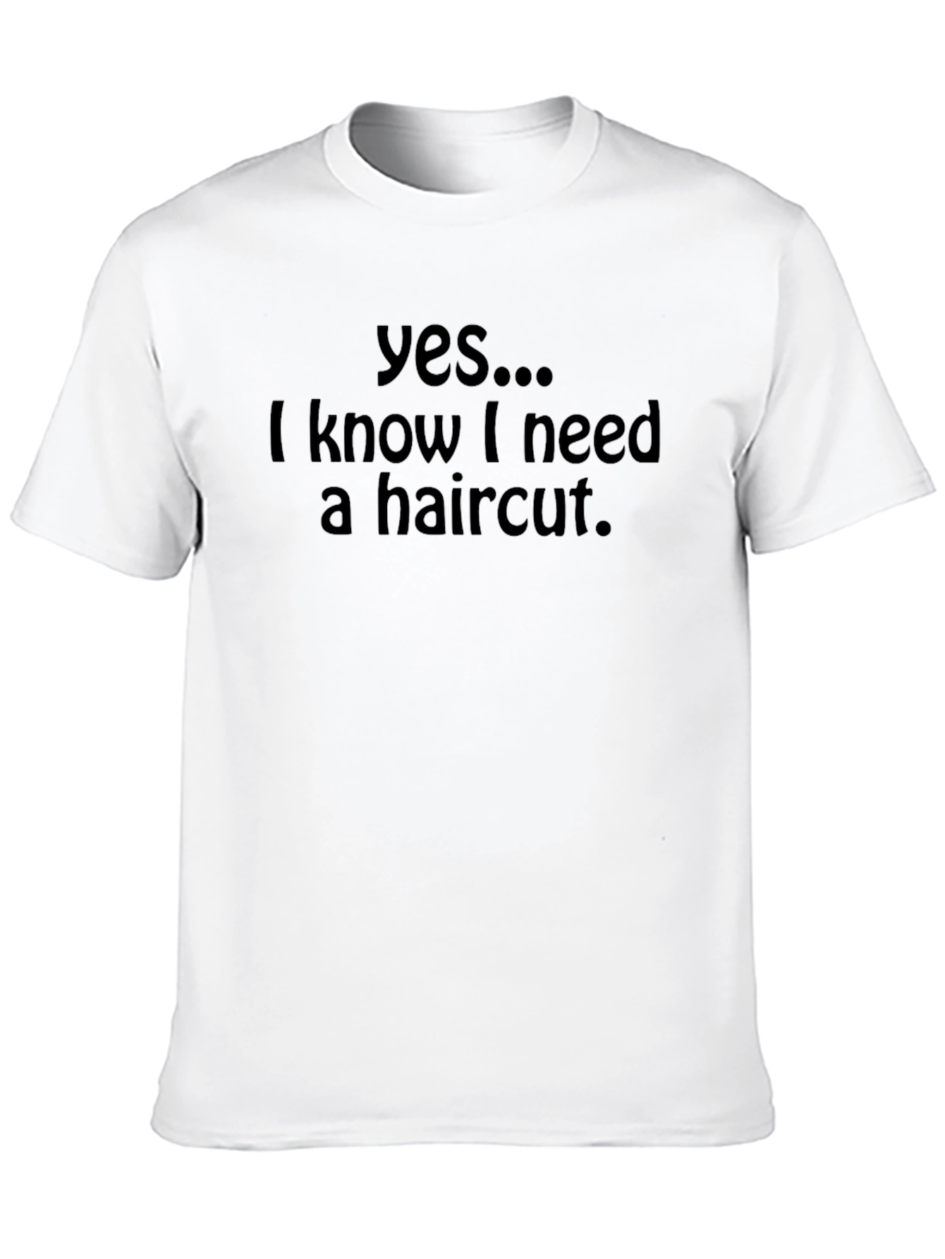 Yes I Need a Haircut T-Shirt