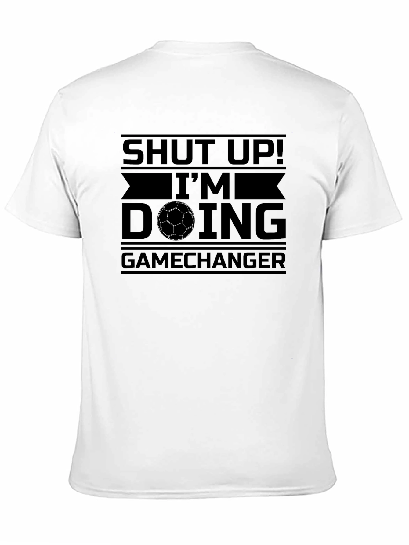 Shut Up! Im Doing Game Changer T-Shirt
