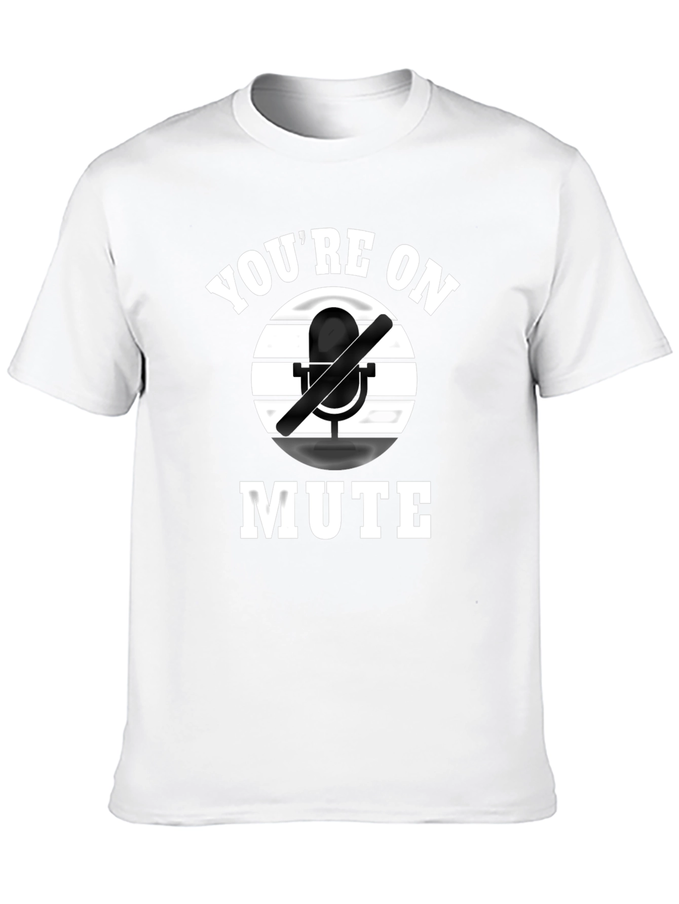 Youre on Mute Graphic Tee - Funny Novelty Shirt
