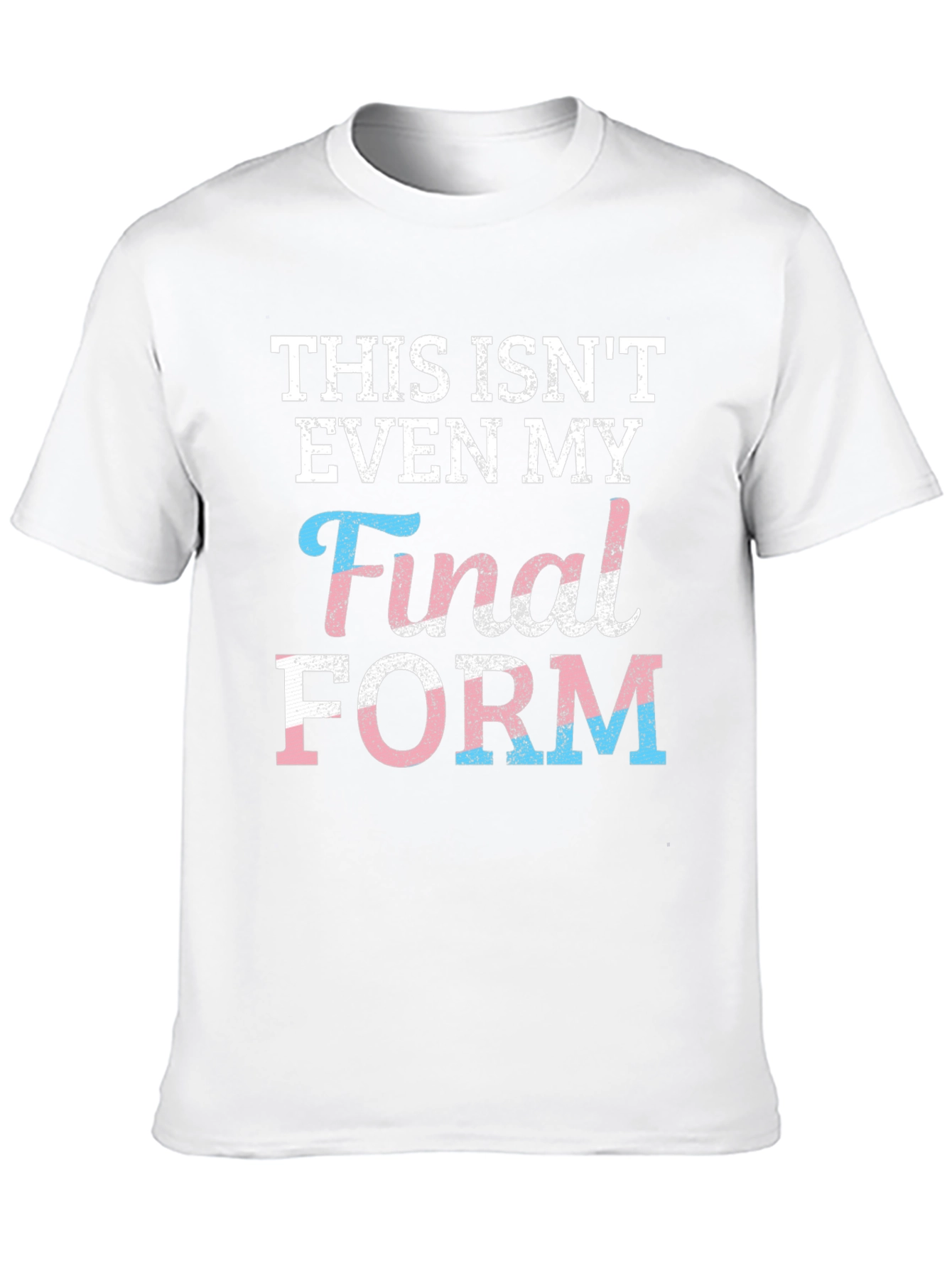 Trans Pride T-Shirt: Not My Final Form!