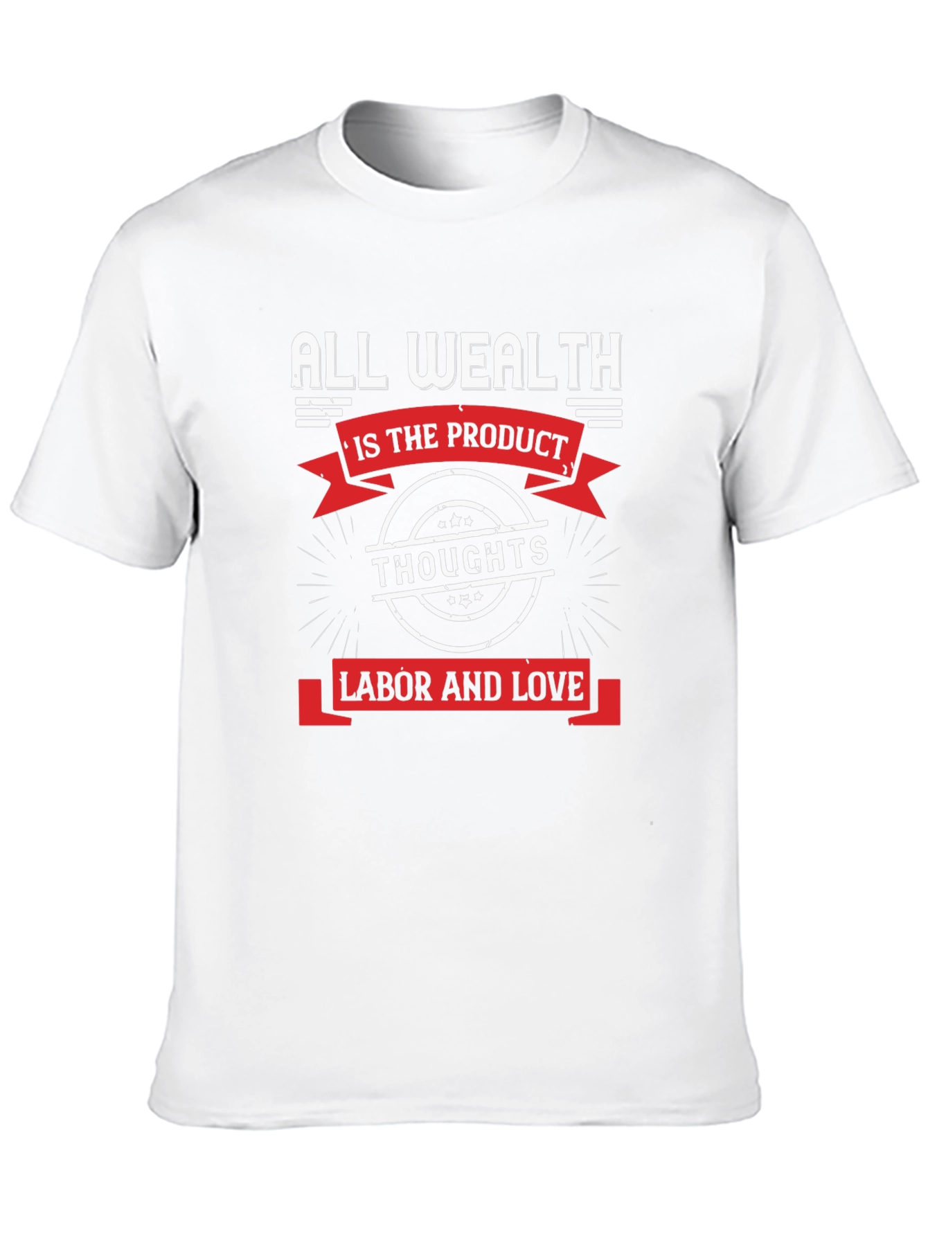 All Wealth T-Shirt: Thoughts Labor Love