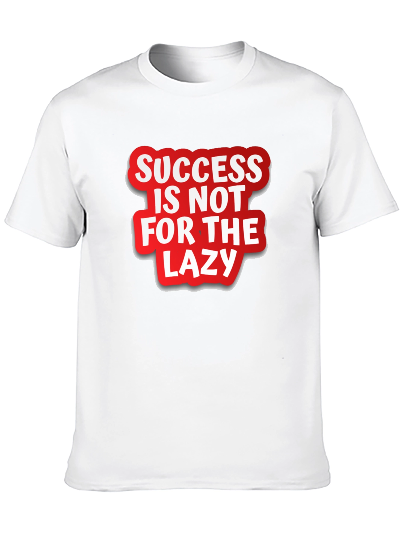 Success Is Not For The Lazy Graphic T-Shirt