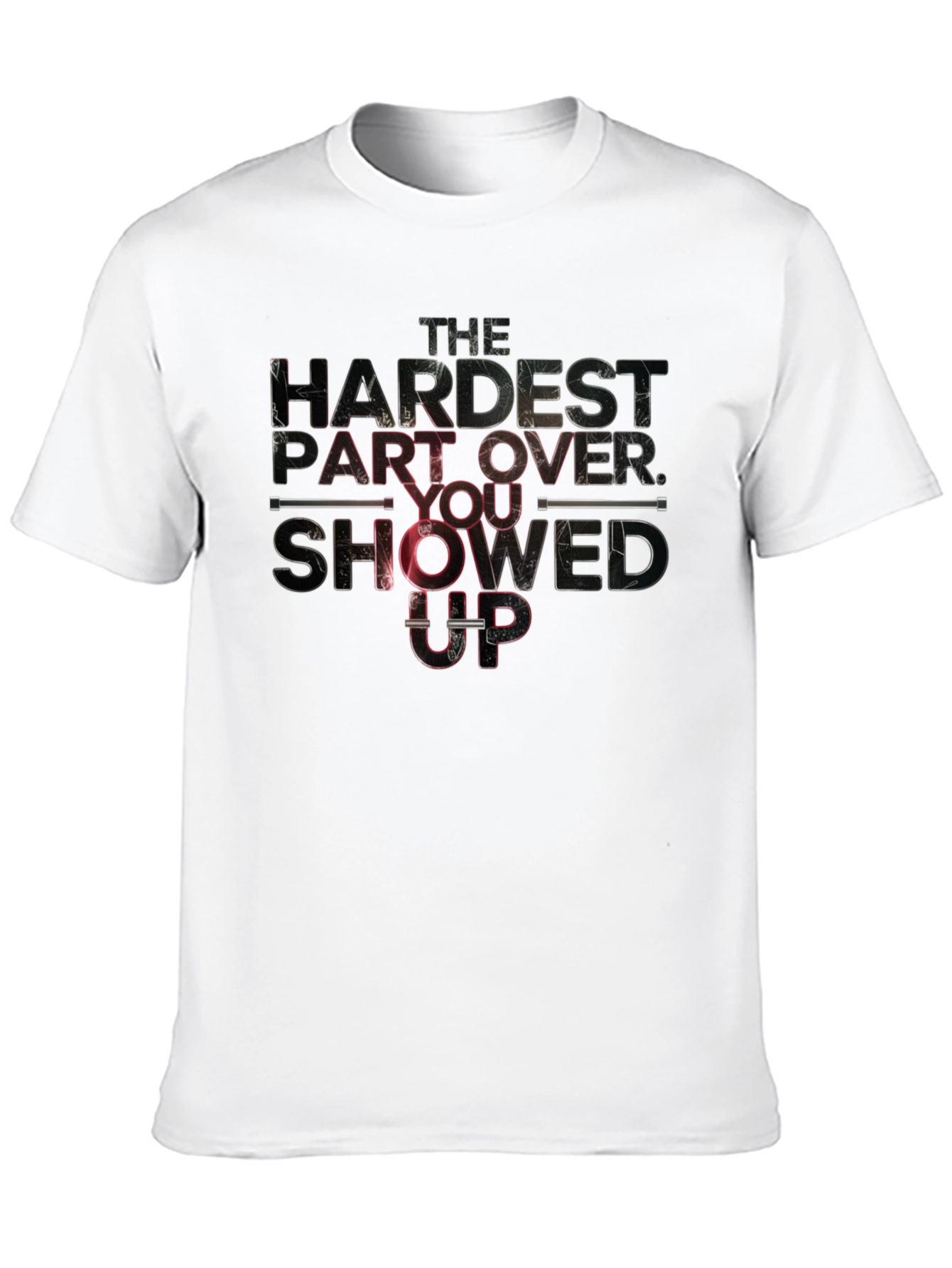 The Hardest Part: You Showed Up T-Shirt