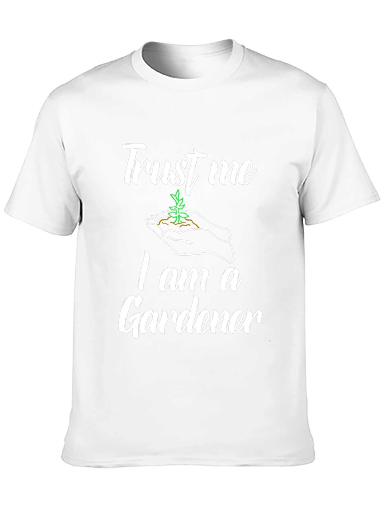 Trust Me Im a Gardener T-Shirt
