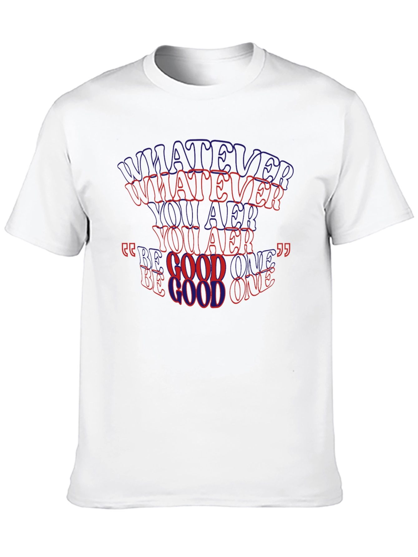 Whatever You Are Be A Good One T-Shirt