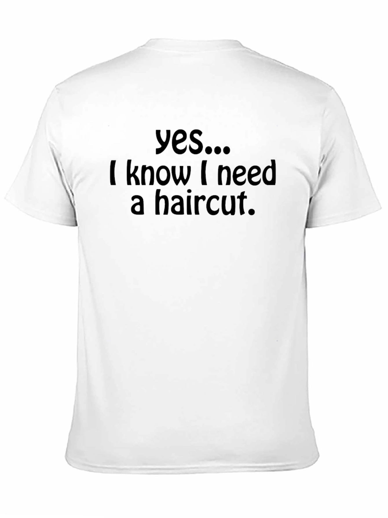 Yes I Need a Haircut T-Shirt