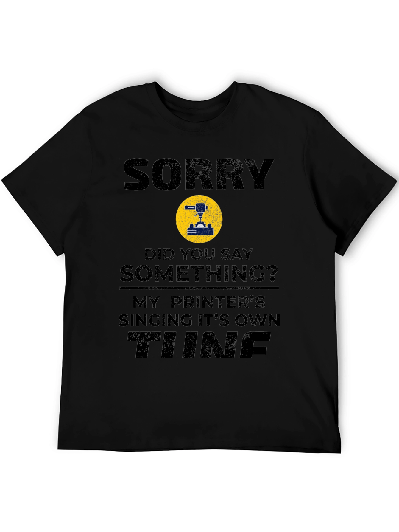 Sorry Printer Singing Tune Funny T-Shirt