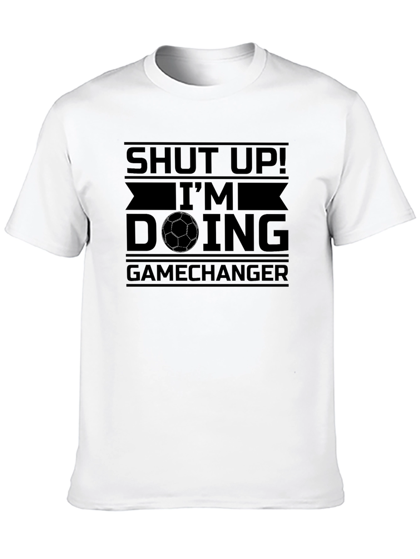 Shut Up! Im Doing Game Changer T-Shirt