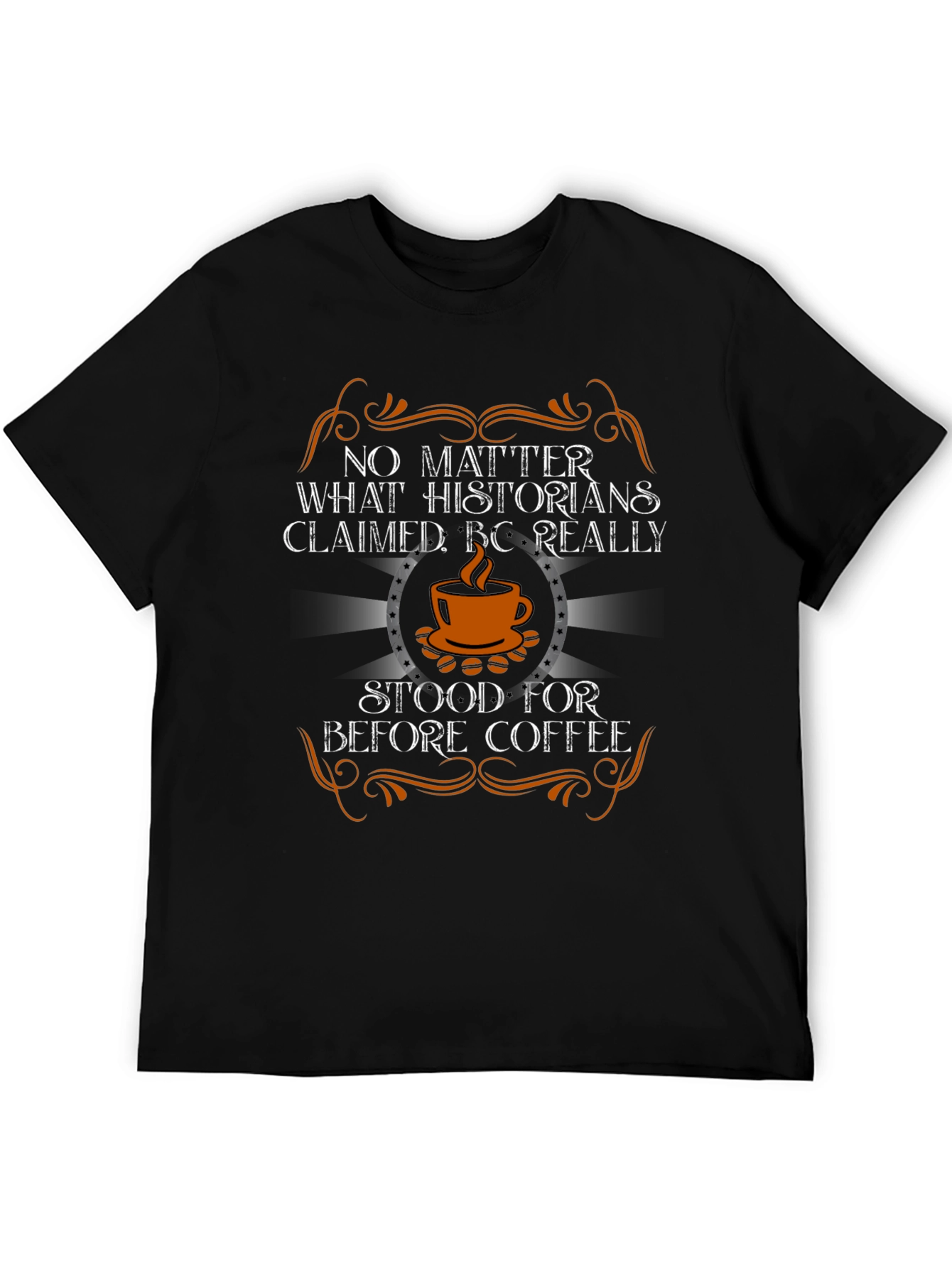BC Really Stood for Before Coffee T-Shirt