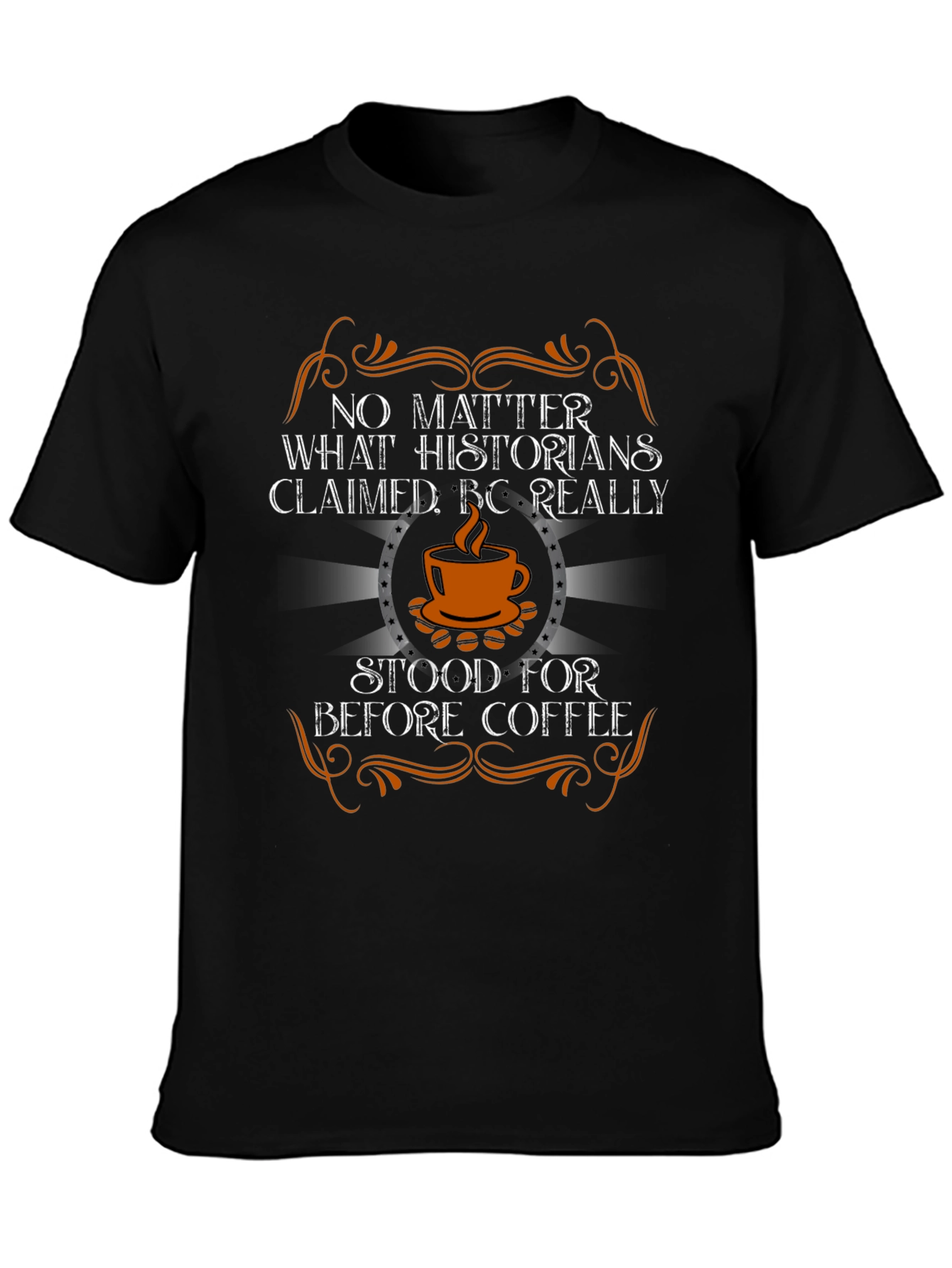 BC Really Stood for Before Coffee T-Shirt