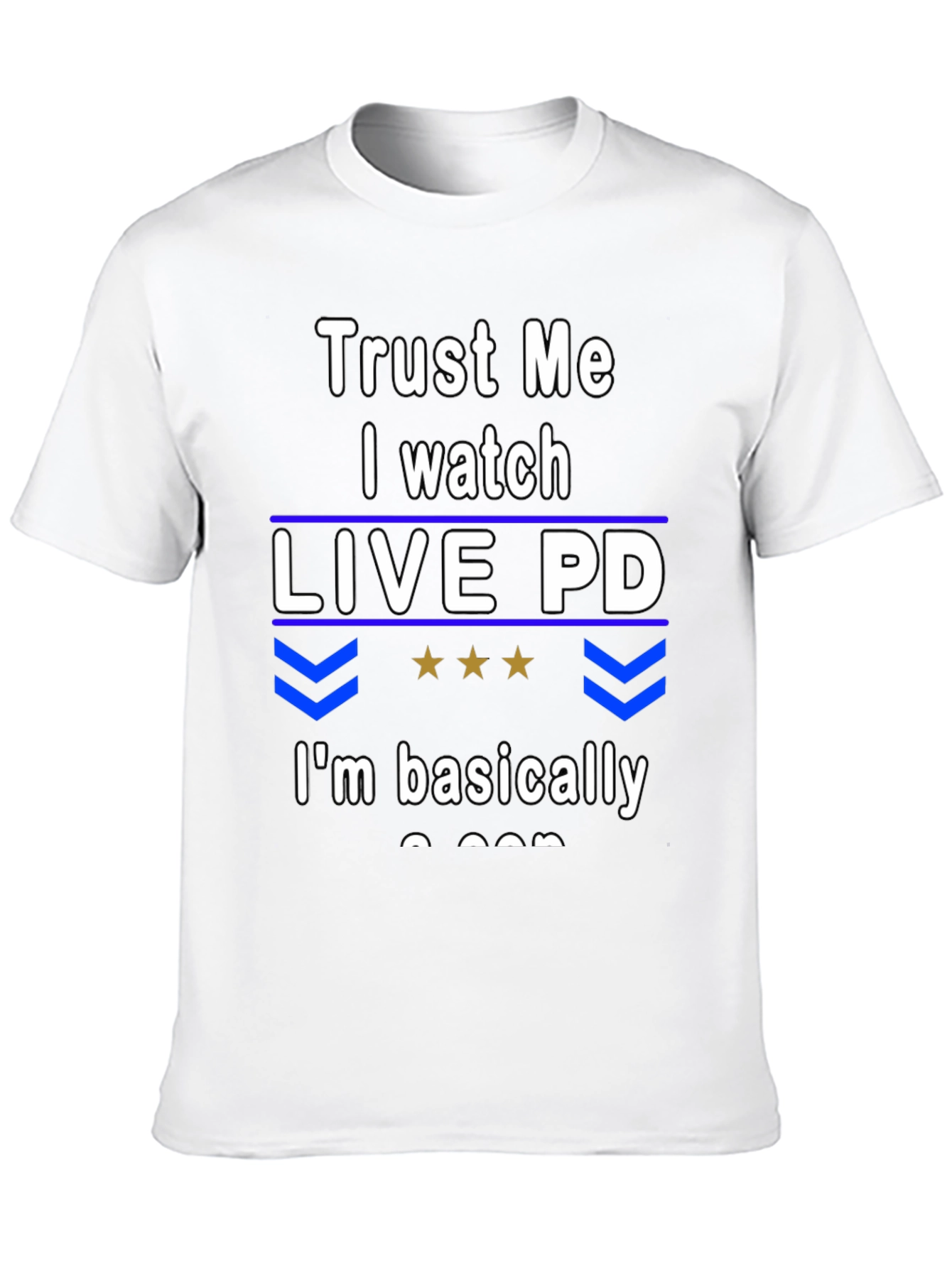 Trust Me I Watch Live PD T-Shirt