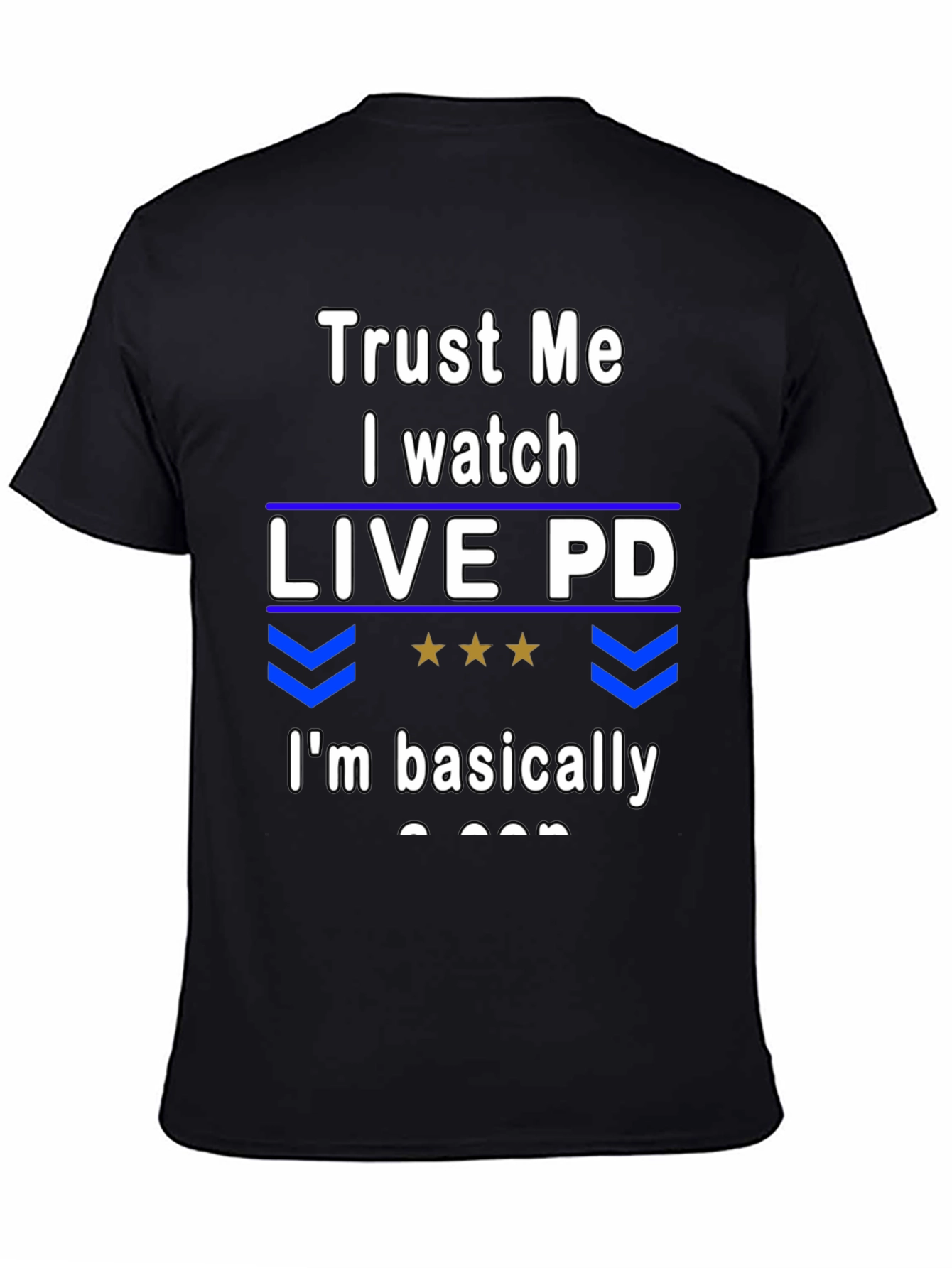 Trust Me I Watch Live PD T-Shirt