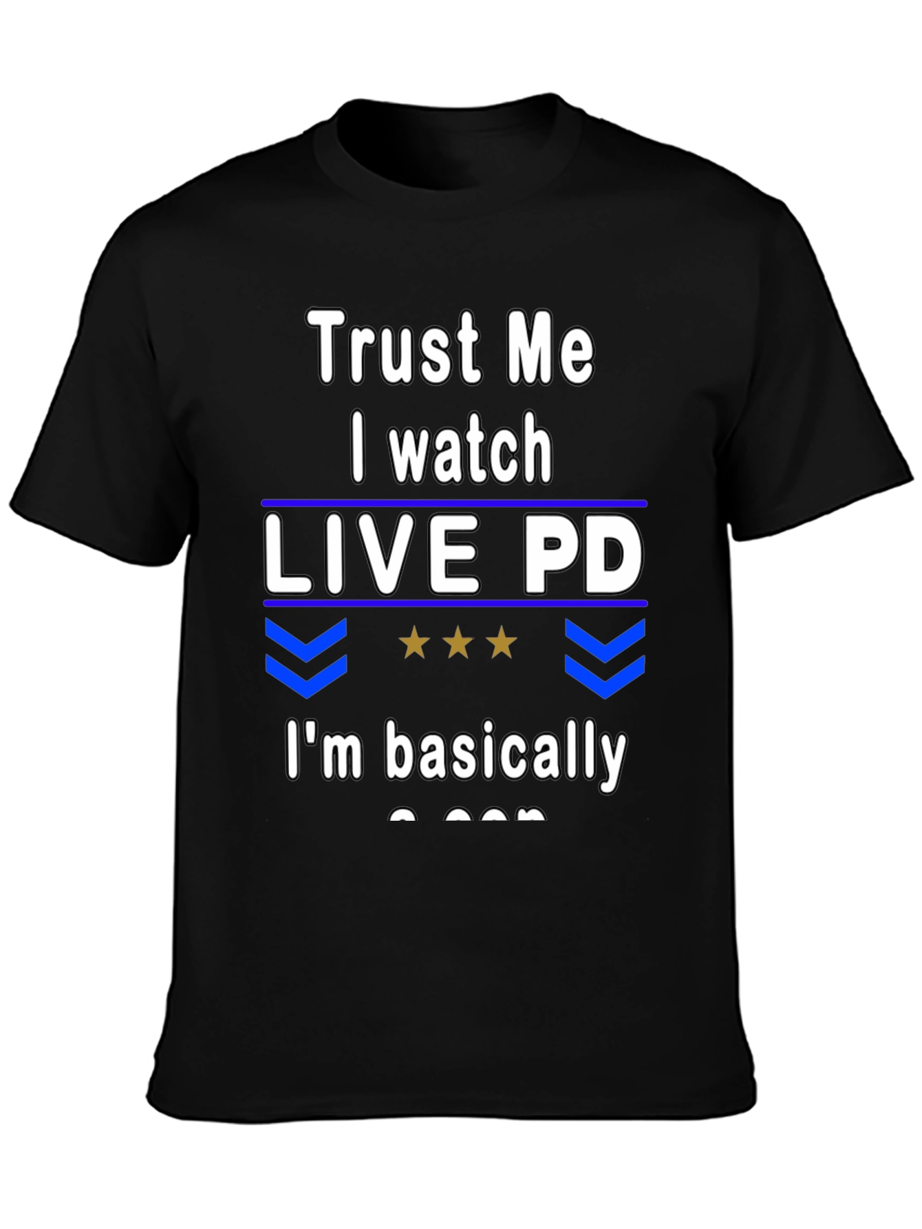 Trust Me I Watch Live PD T-Shirt