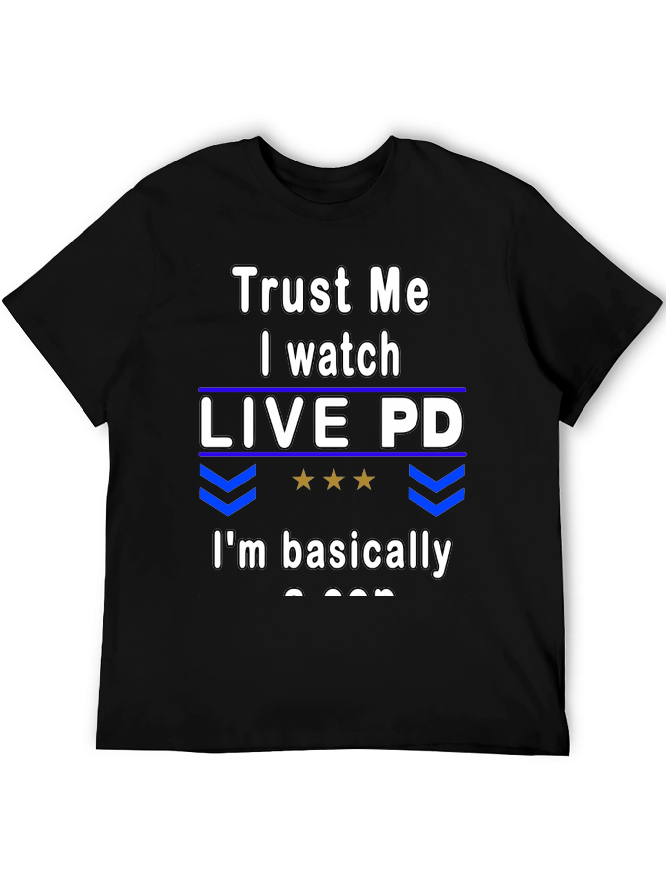 Trust Me I Watch Live PD T-Shirt