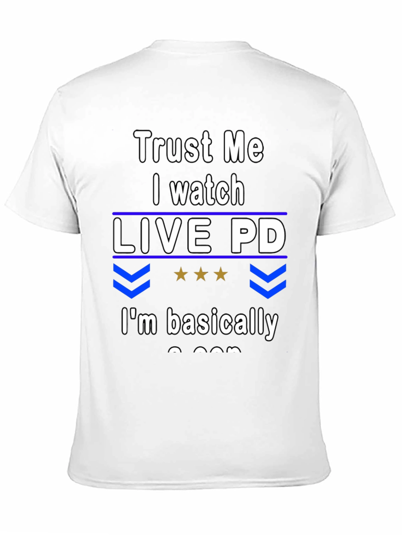 Trust Me I Watch Live PD T-Shirt