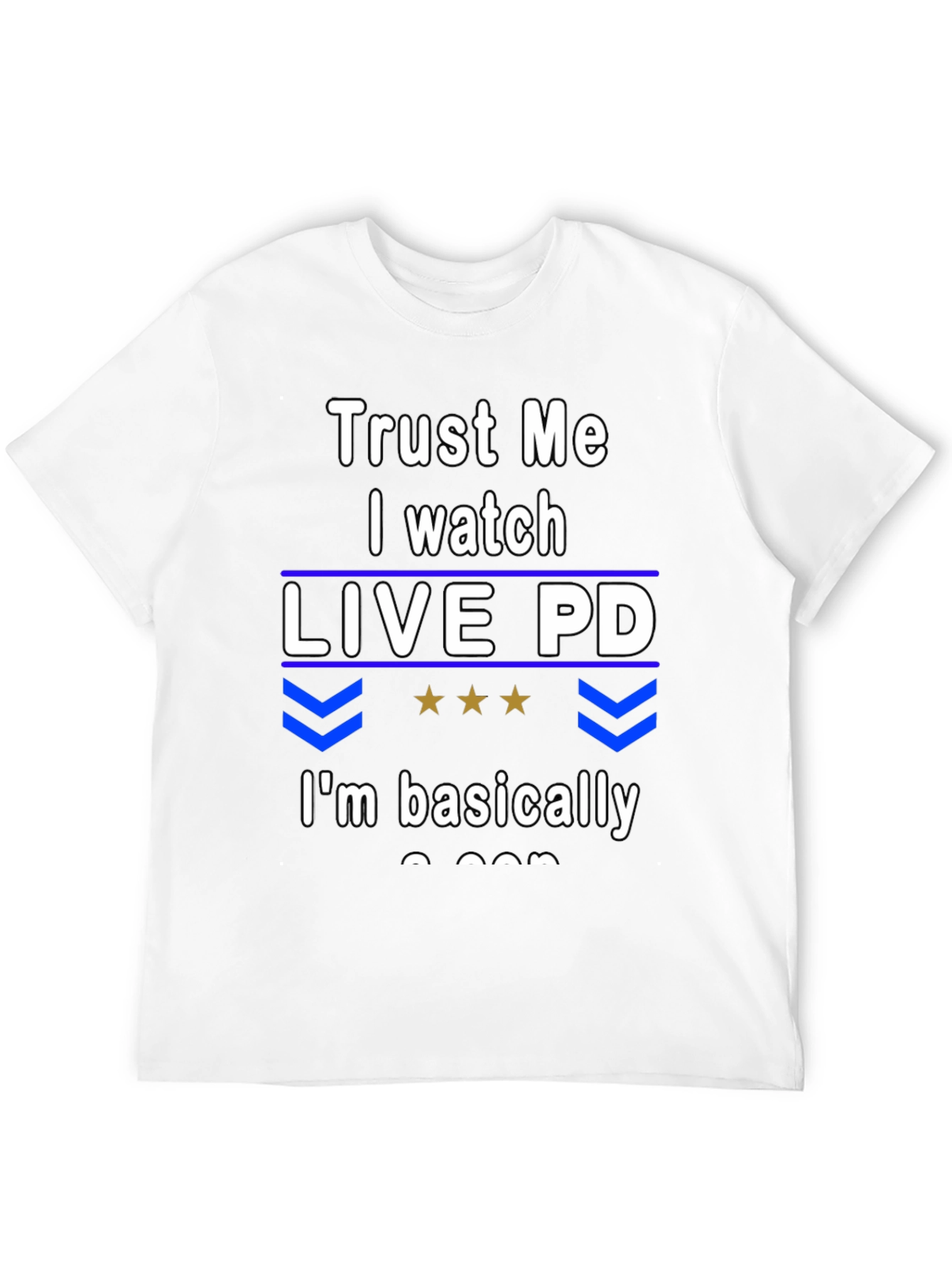 Trust Me I Watch Live PD T-Shirt