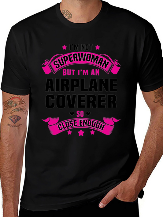 Airplane Coverer T-Shirt - Superwoman Close Enough Funny Tee