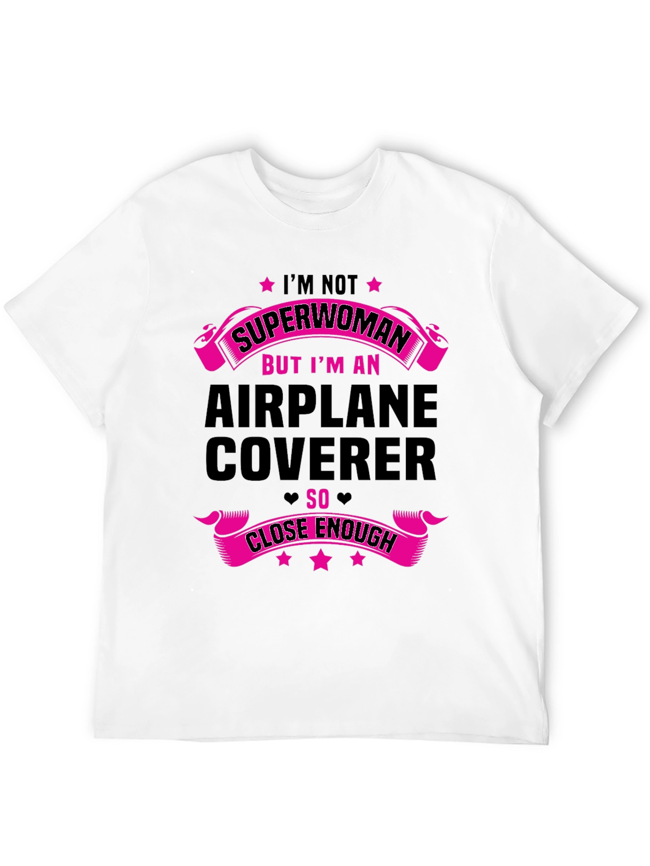 Airplane Coverer T-Shirt - Superwoman Close Enough Funny Tee