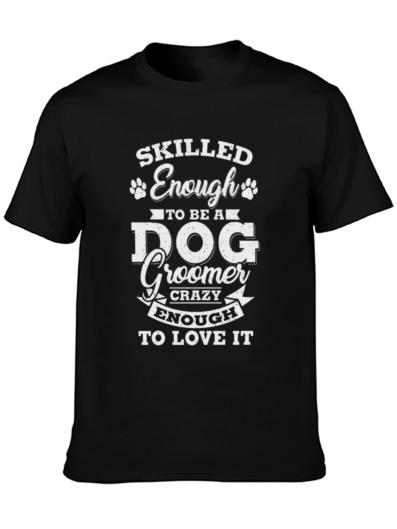 Skilled Dog Groomer T-Shirt - Love My Job