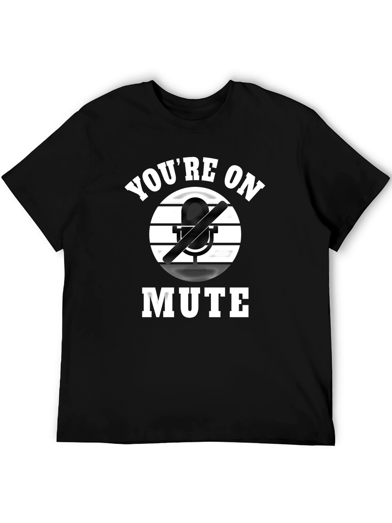 Youre on Mute Graphic Tee - Funny Novelty Shirt