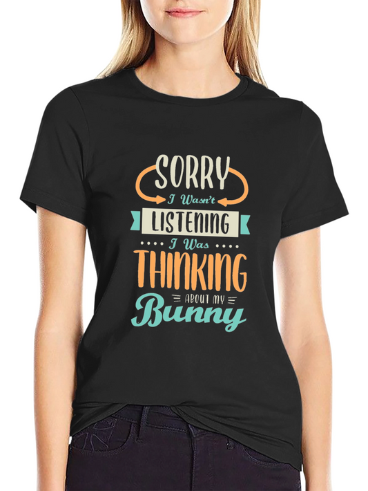 Sorry Wasnt Listening Funny Bunny T-Shirt