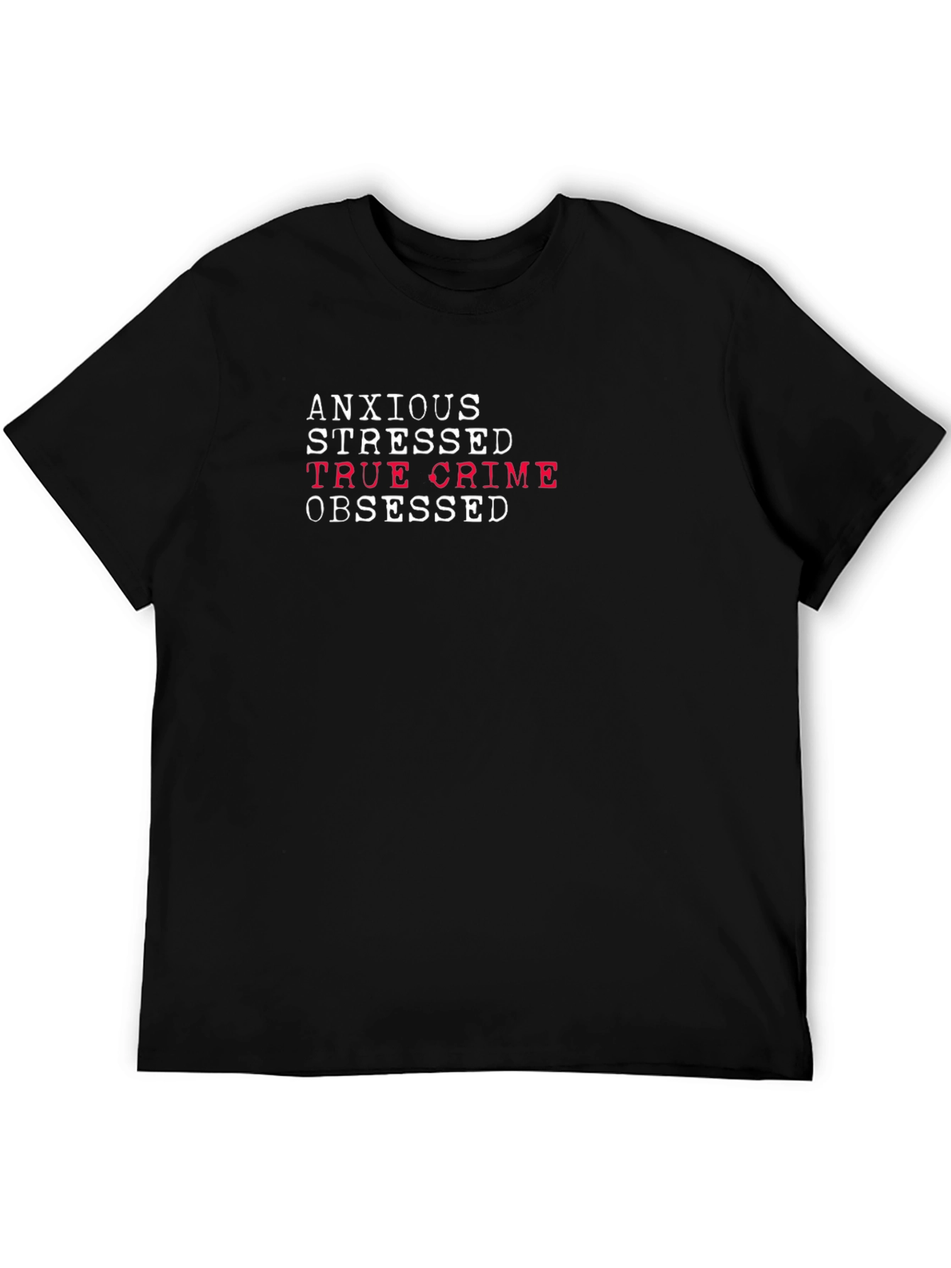 Anxious Stressed True Crime Obsessed Tee