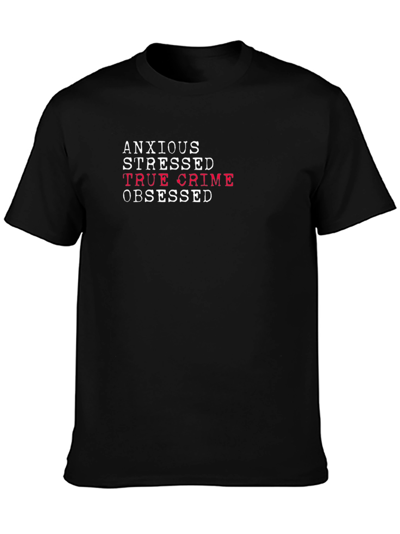 Anxious Stressed True Crime Obsessed Tee