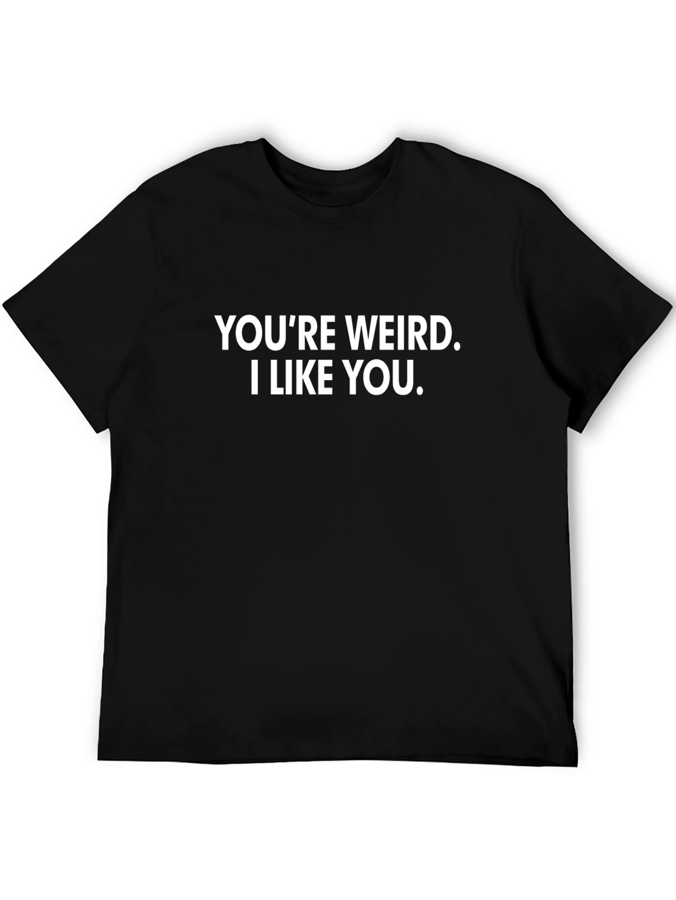 Youre Weird I Like You Graphic Tee