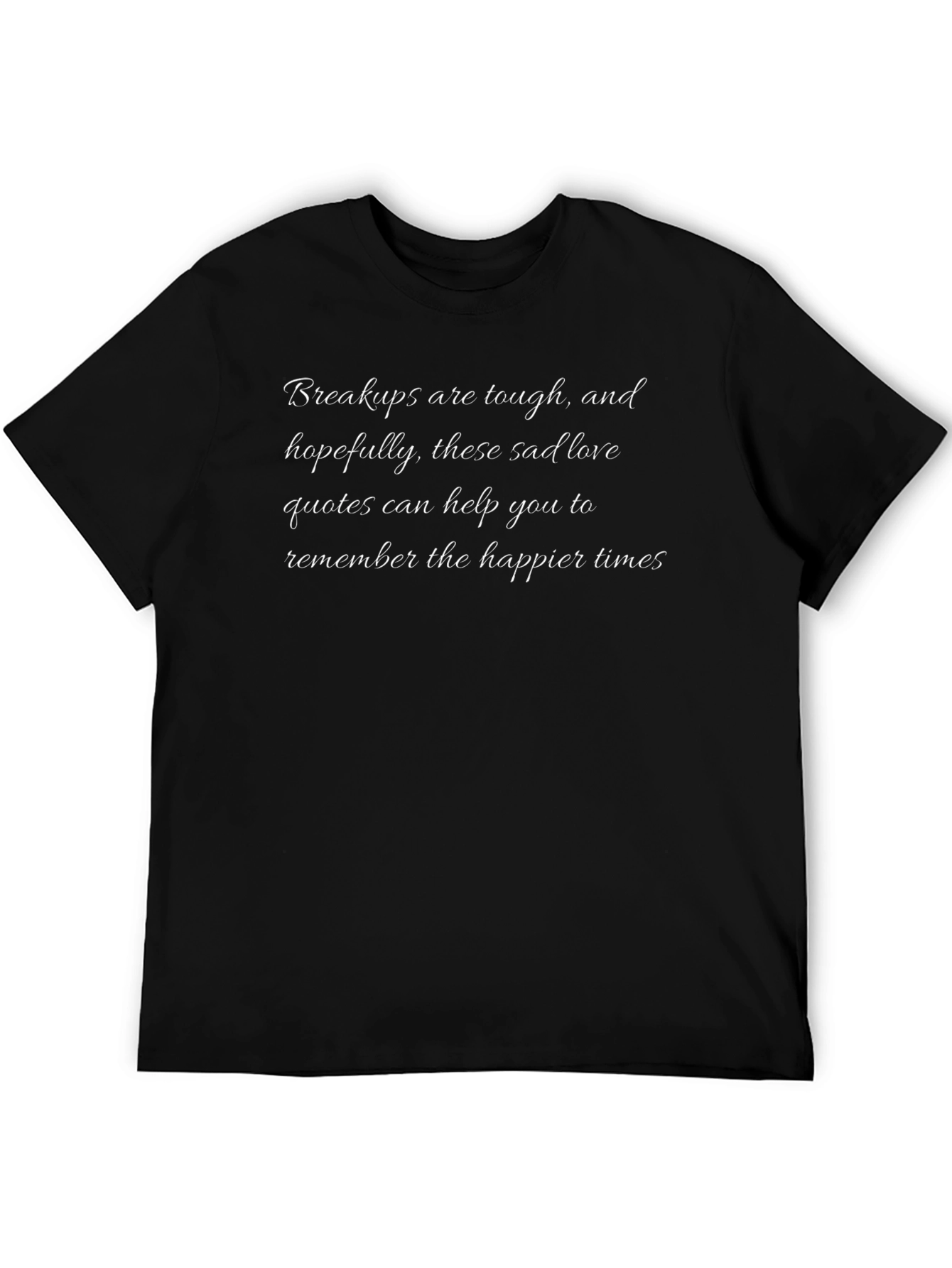 Breakup Sad Love Quote Graphic T-Shirt