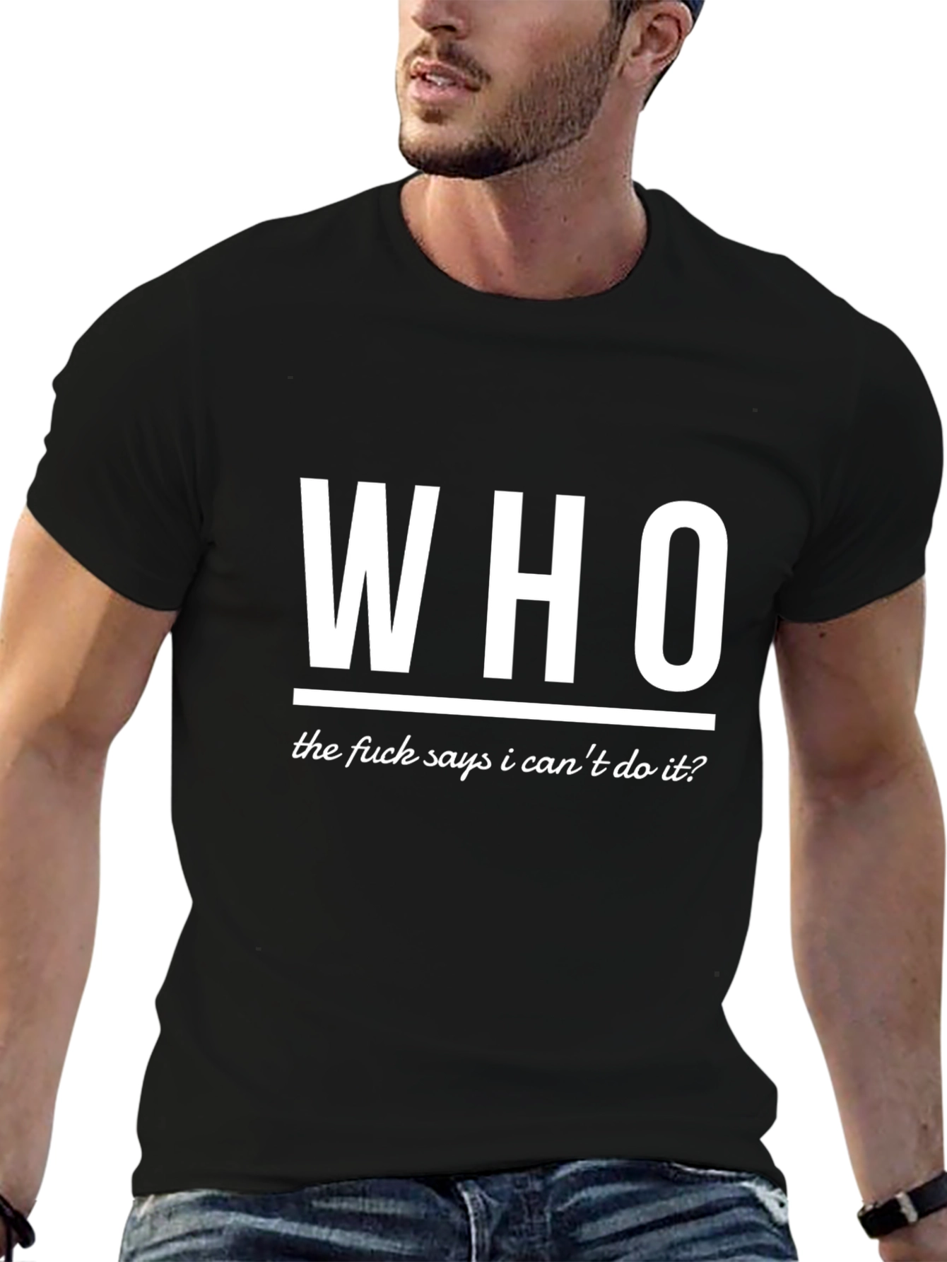 Who Says I Cant T-Shirt - Bold Statement Tee