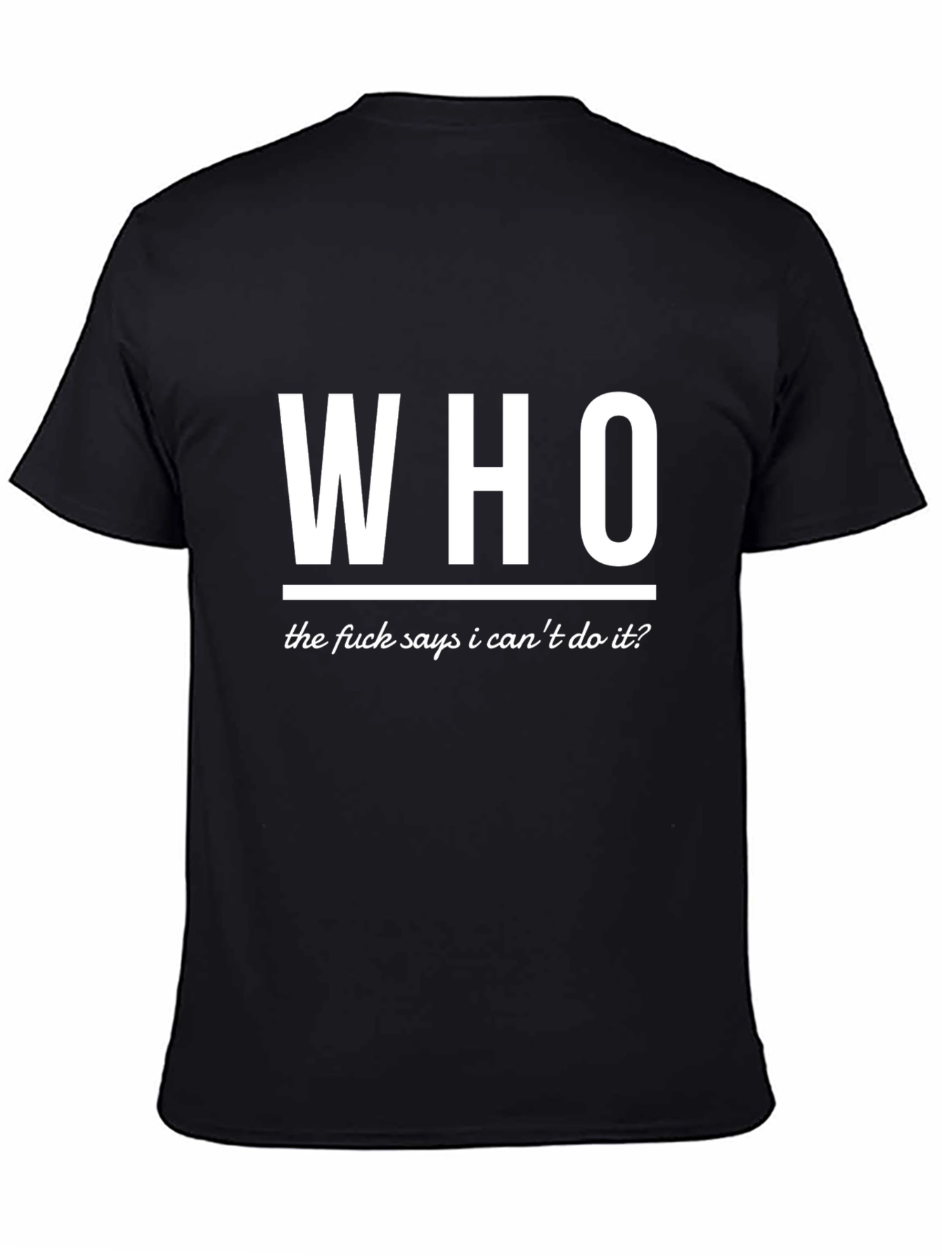 Who Says I Cant T-Shirt - Bold Statement Tee