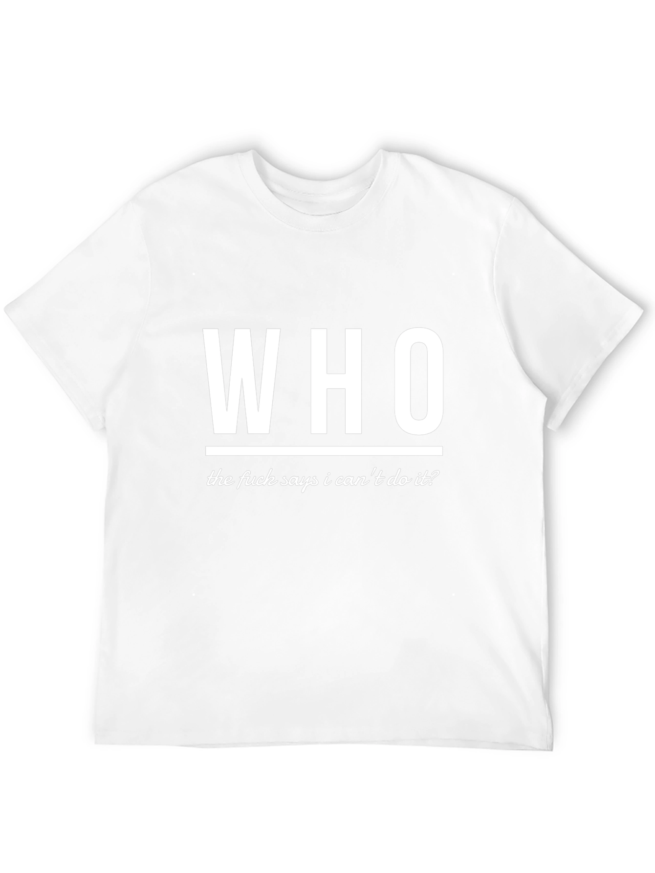 Who Says I Cant T-Shirt - Bold Statement Tee