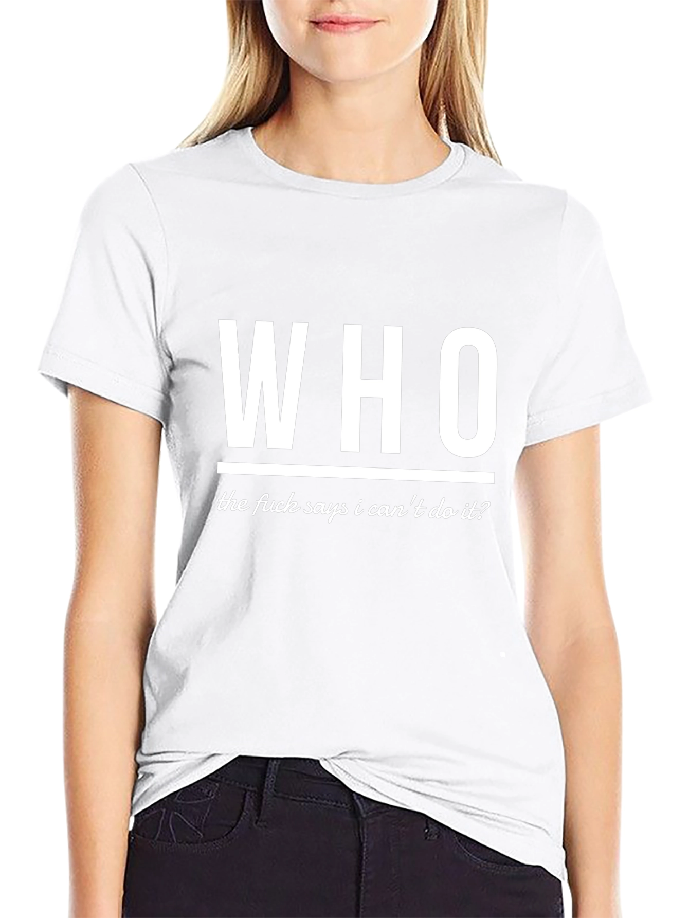 Who Says I Cant T-Shirt - Bold Statement Tee