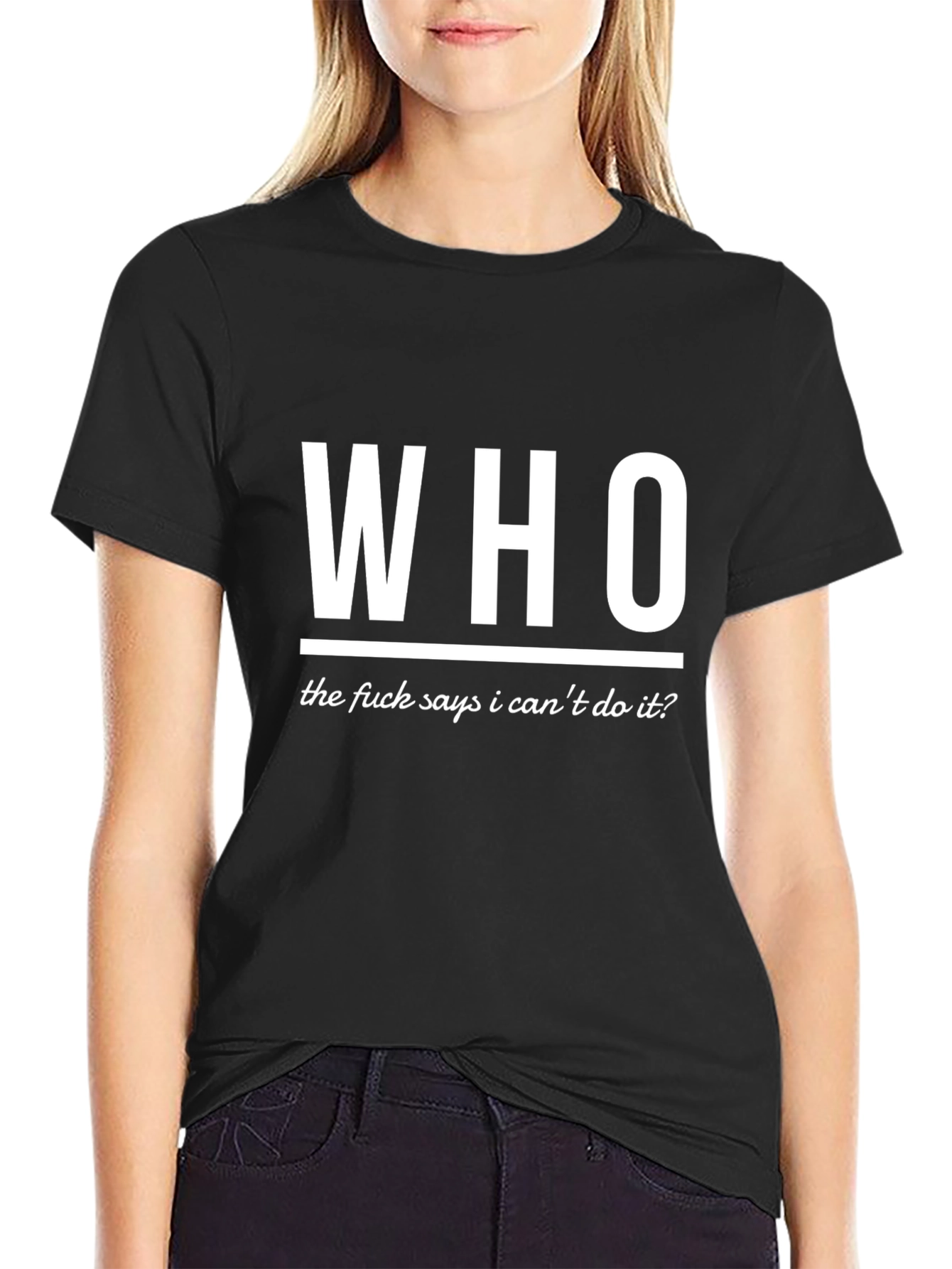 Who Says I Cant T-Shirt - Bold Statement Tee