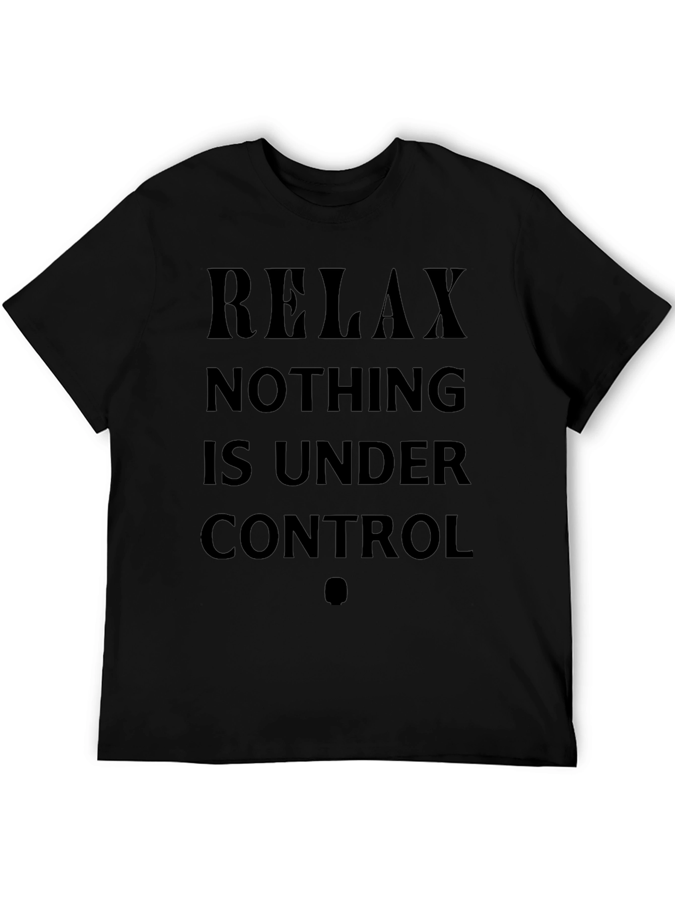 Relax Nothing Is Under Control Black T-Shirt