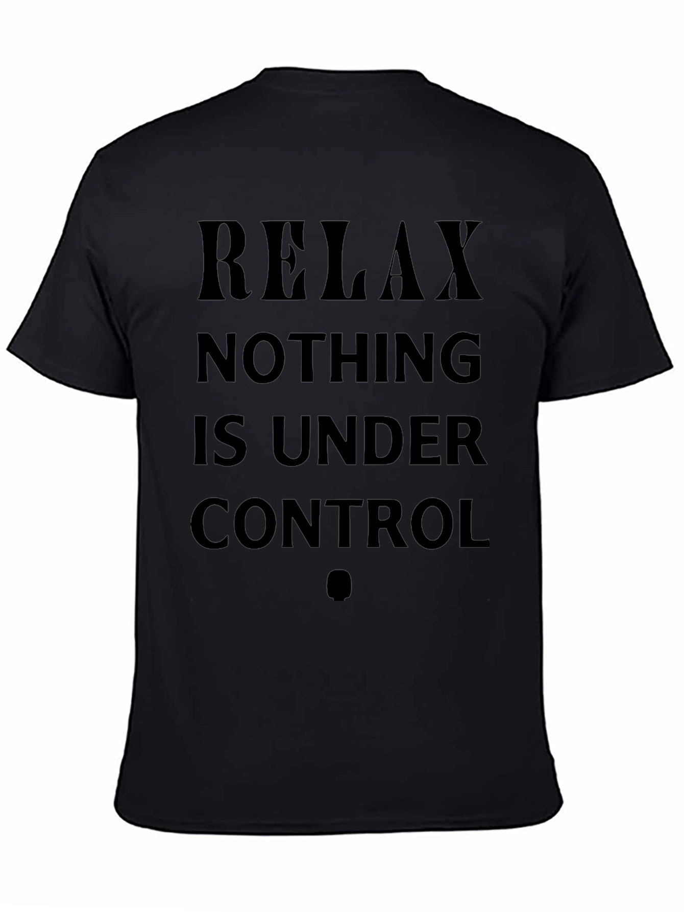 Relax Nothing Is Under Control Black T-Shirt