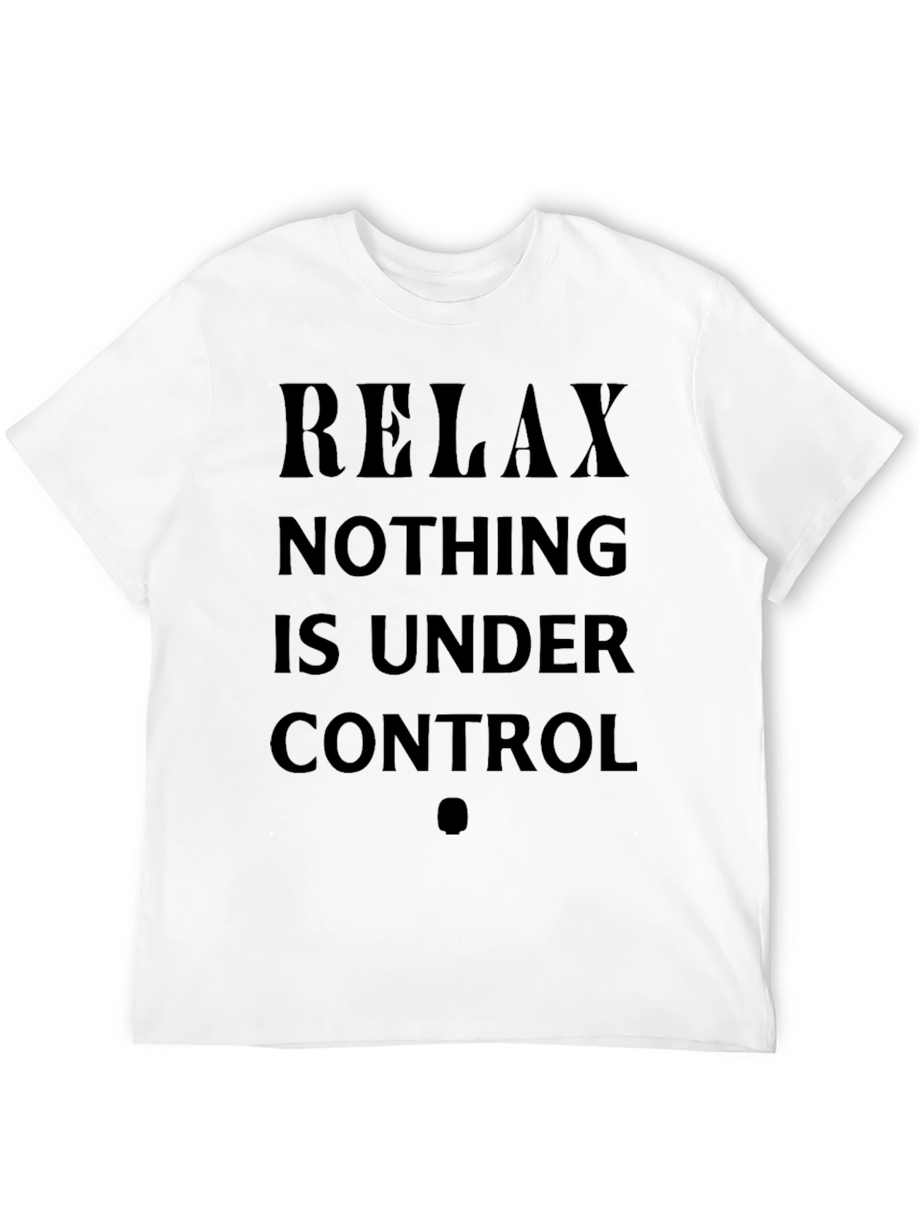 Relax Nothing Is Under Control Black T-Shirt