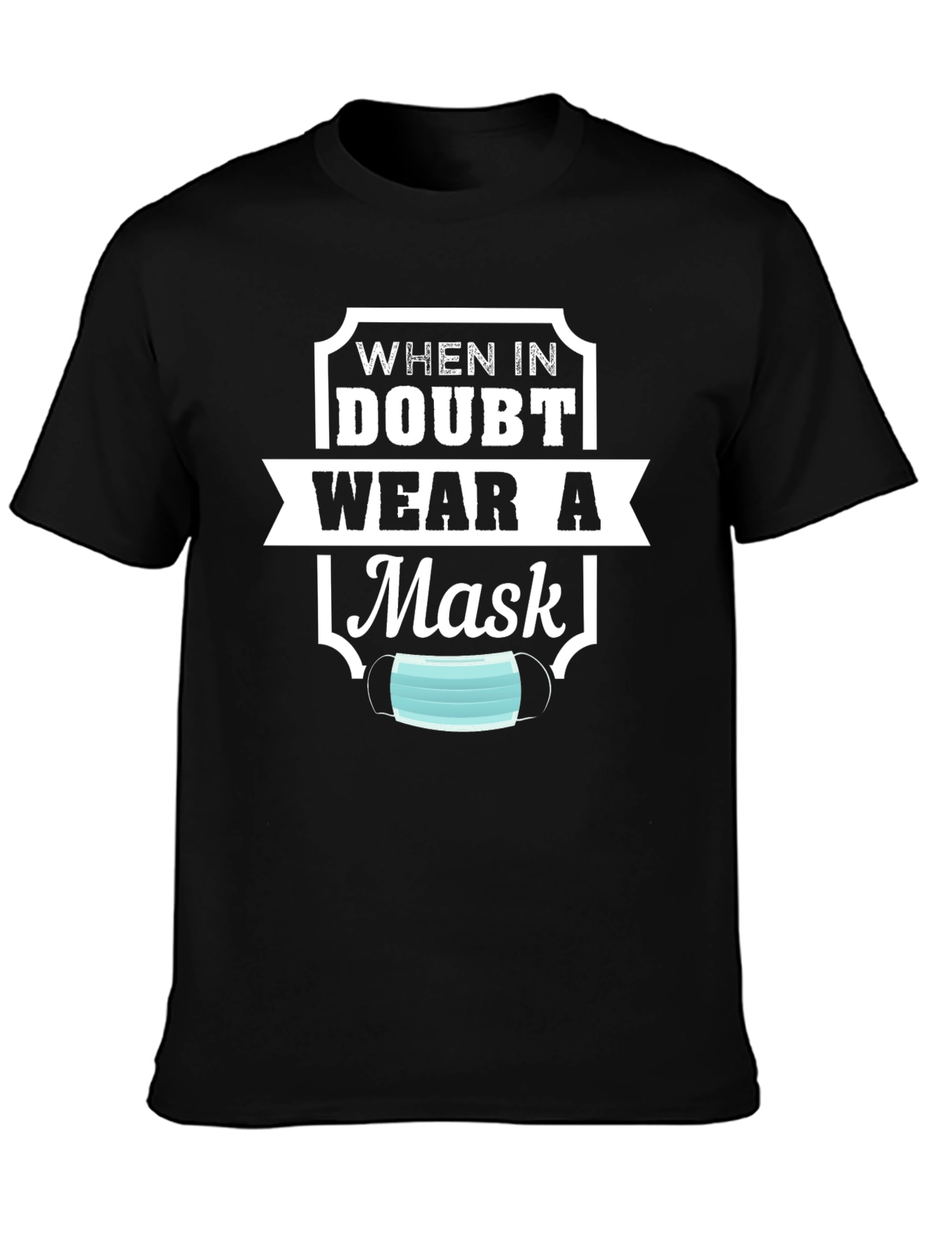 When In Doubt Mask T-Shirt