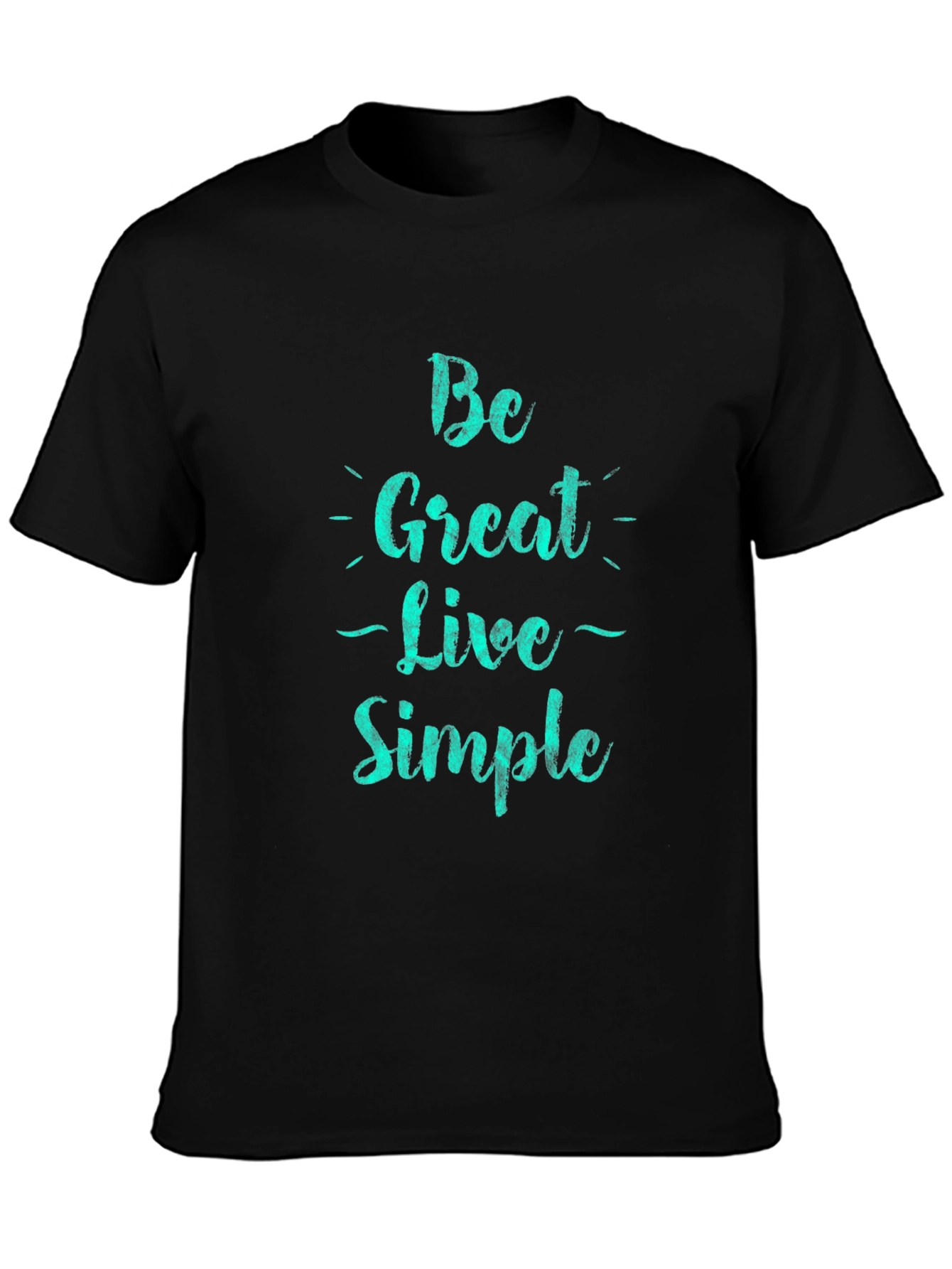 Be Great Live Simple Black T-Shirt
