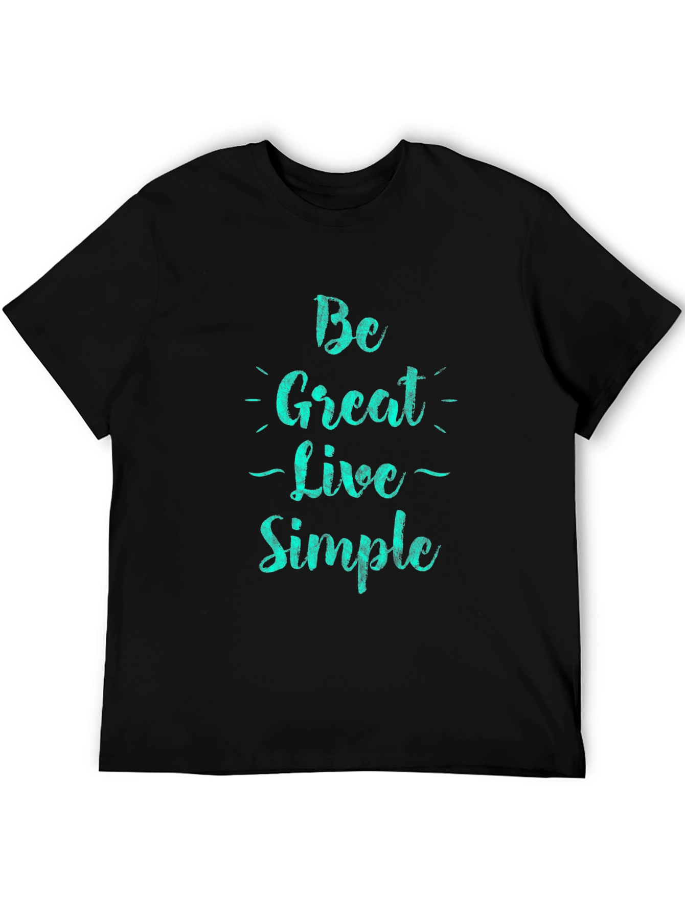 Be Great Live Simple Black T-Shirt