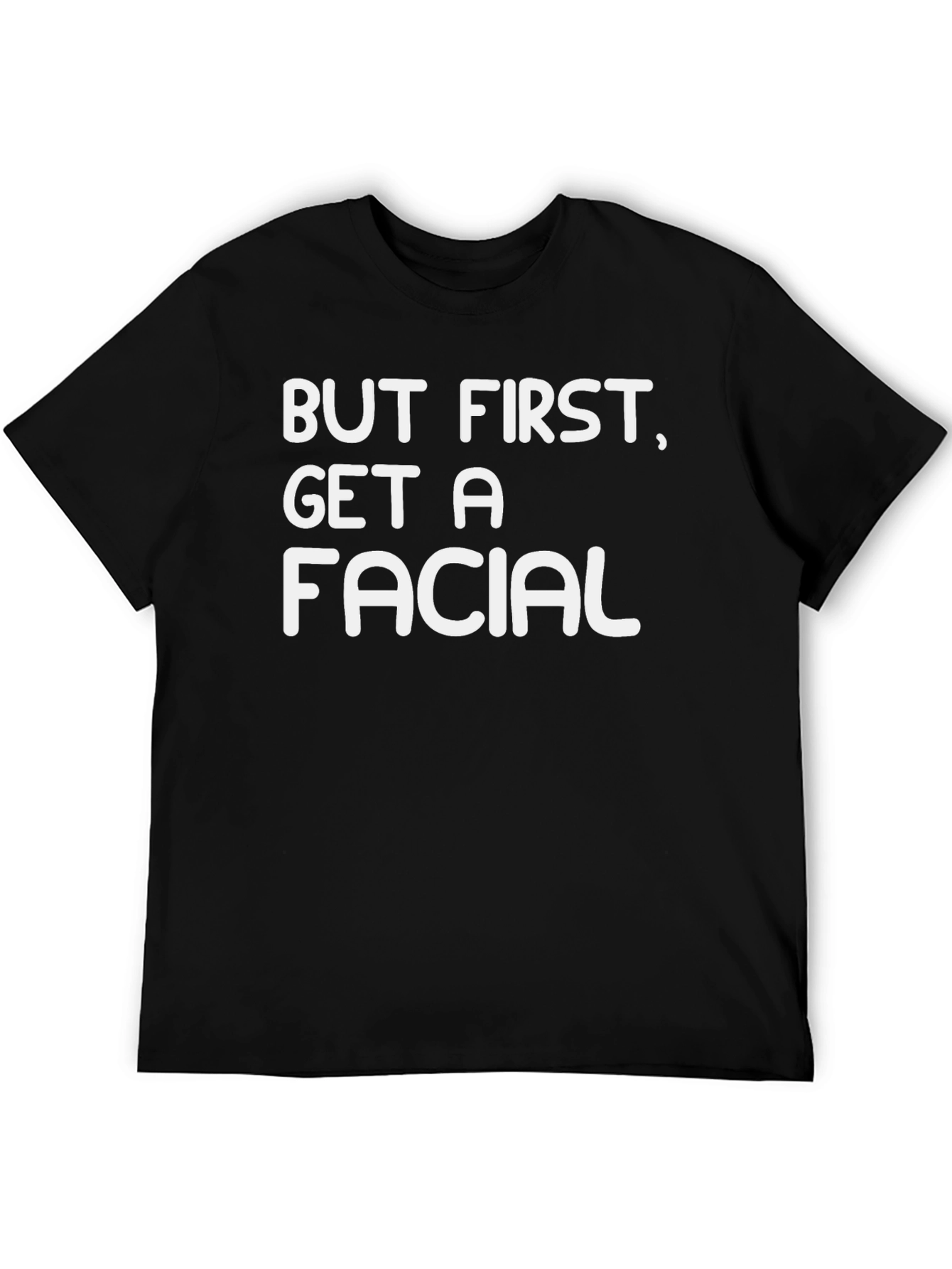 But First Get A Facial Black Graphic T-Shirt
