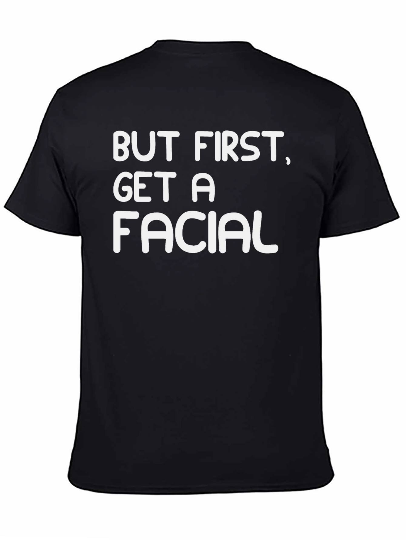 But First Get A Facial Black Graphic T-Shirt