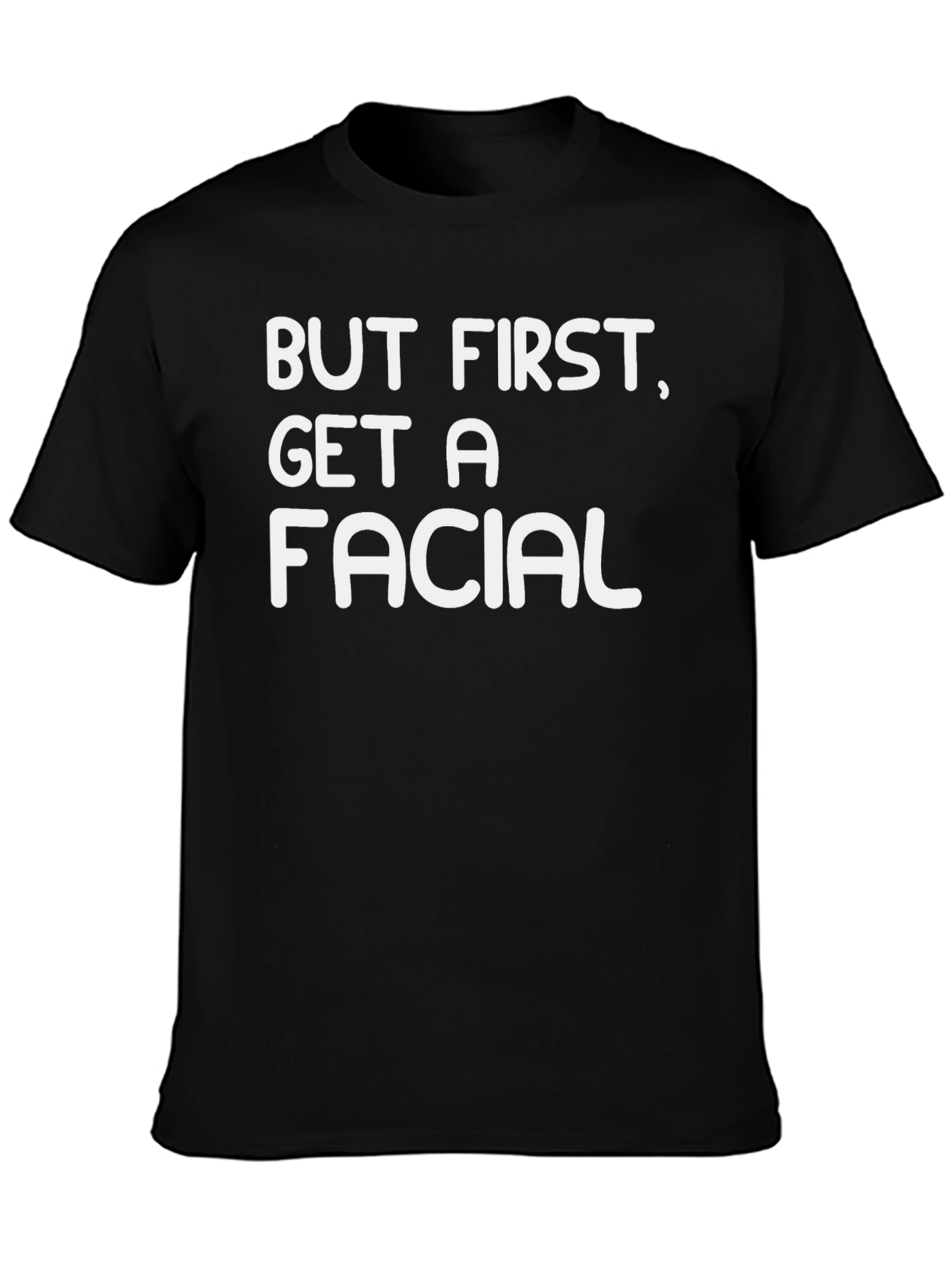 But First Get A Facial Black Graphic T-Shirt