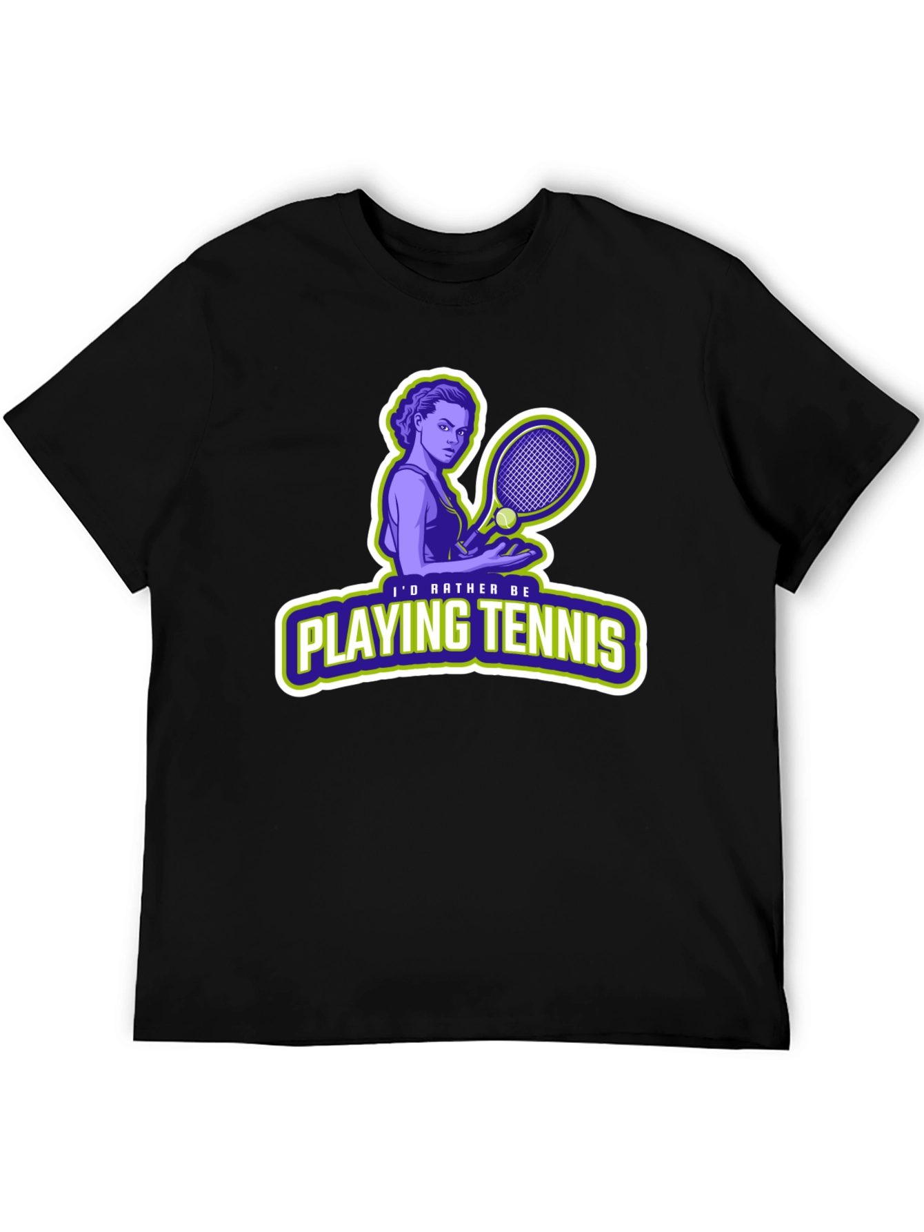 Tennis Player T-Shirt: Id Rather Be Playing Tennis!