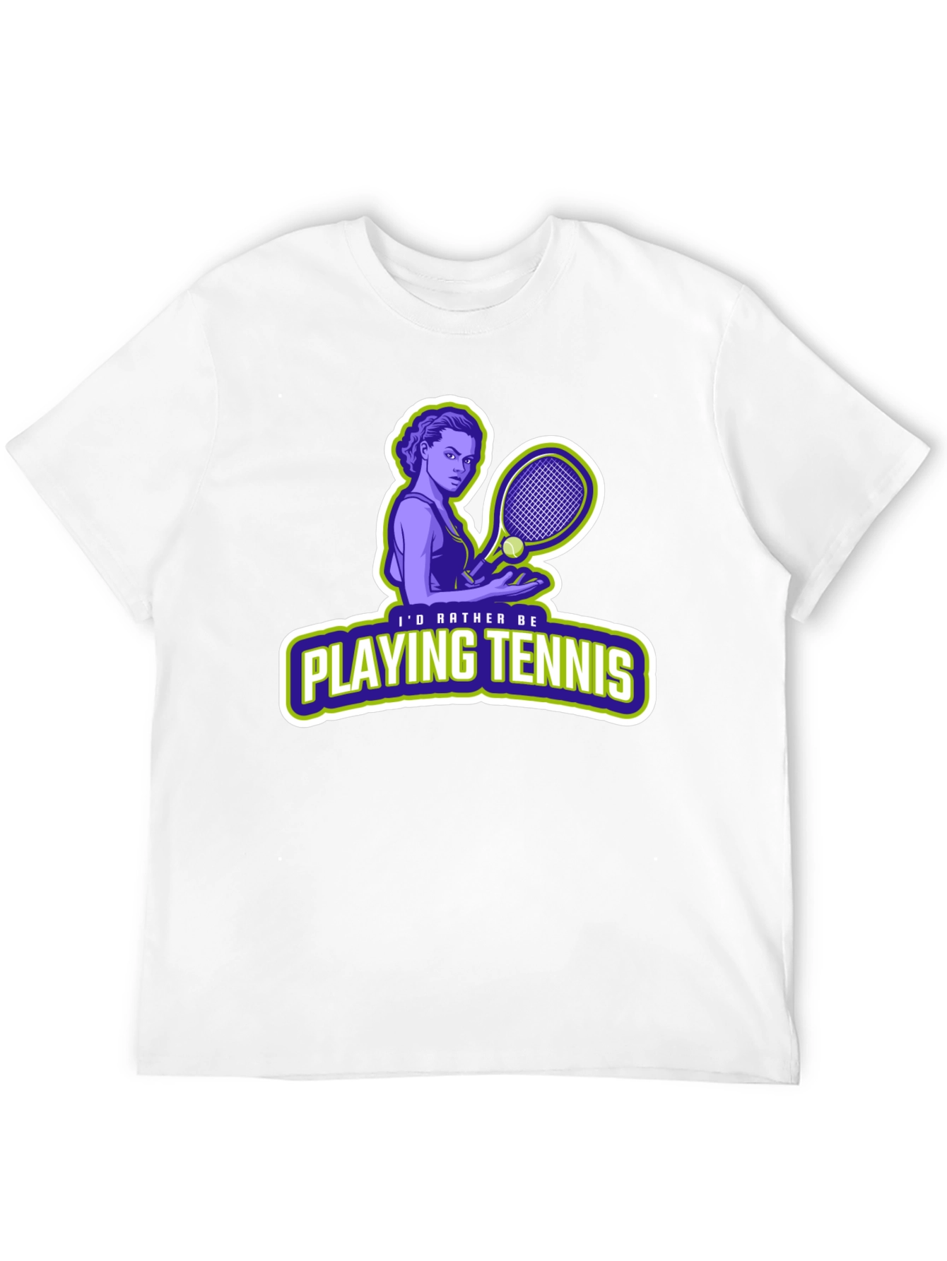 Tennis Player T-Shirt: Id Rather Be Playing Tennis!