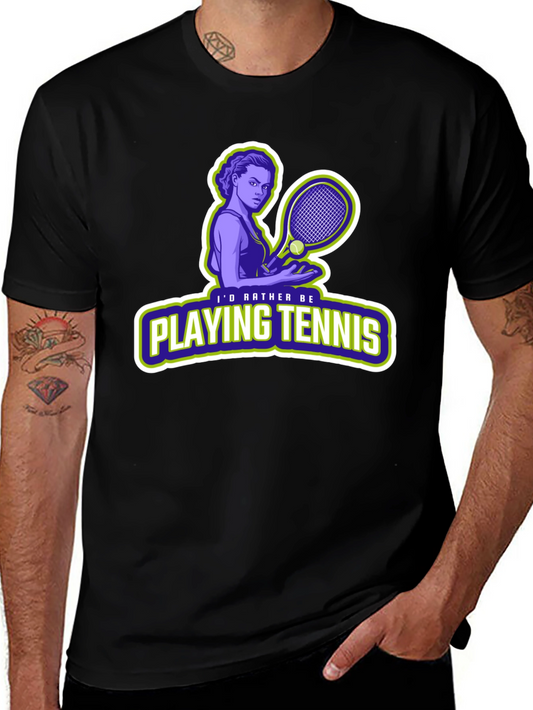 Tennis Player T-Shirt: Id Rather Be Playing Tennis!