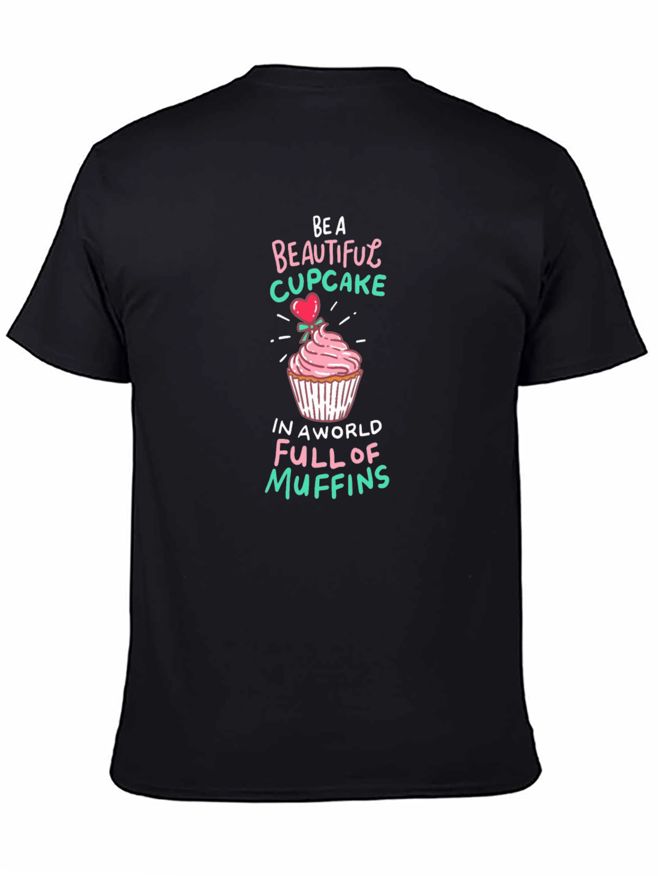 Be a Beautiful Cupcake Graphic T-Shirt