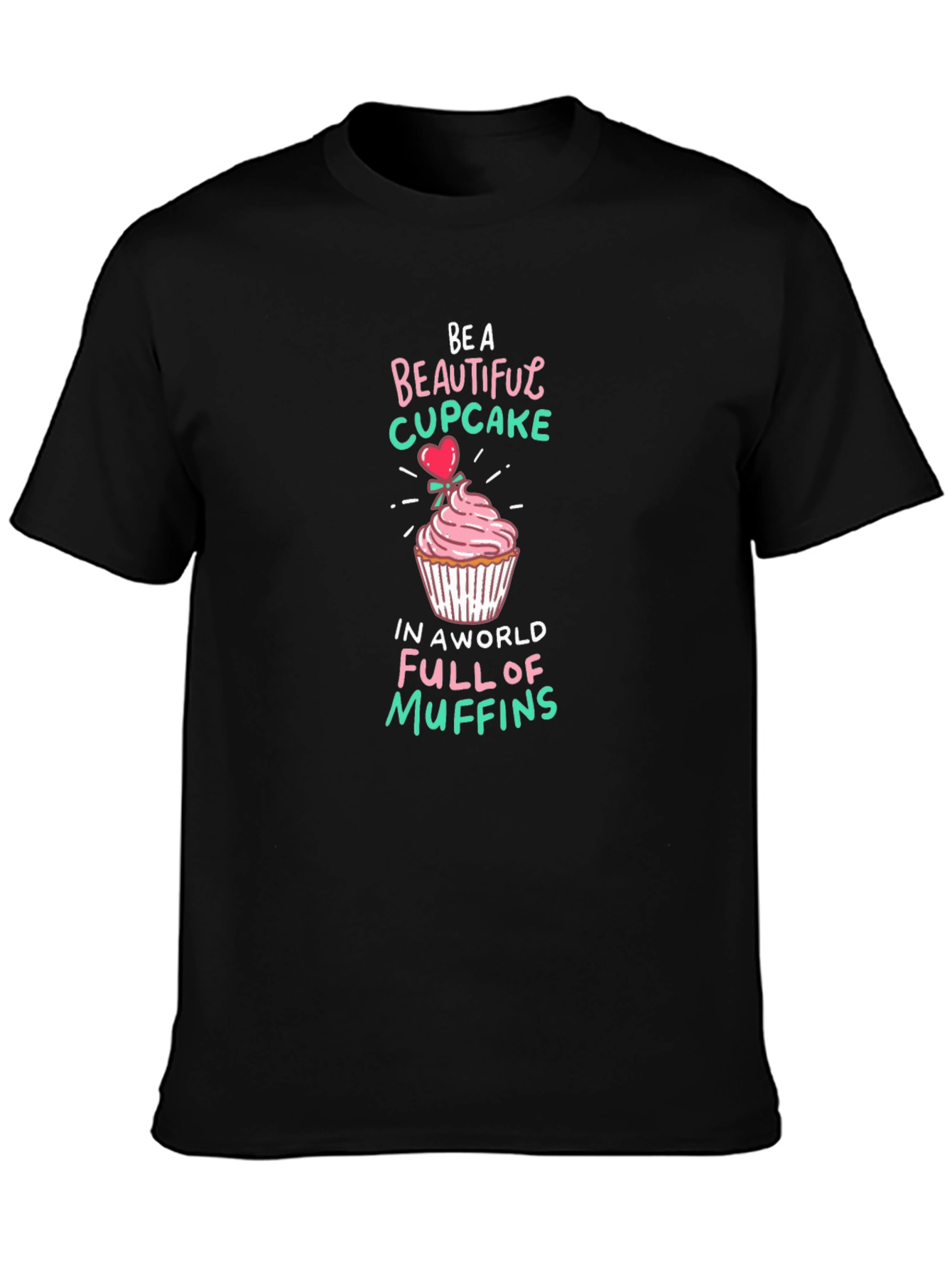 Be a Beautiful Cupcake Graphic T-Shirt