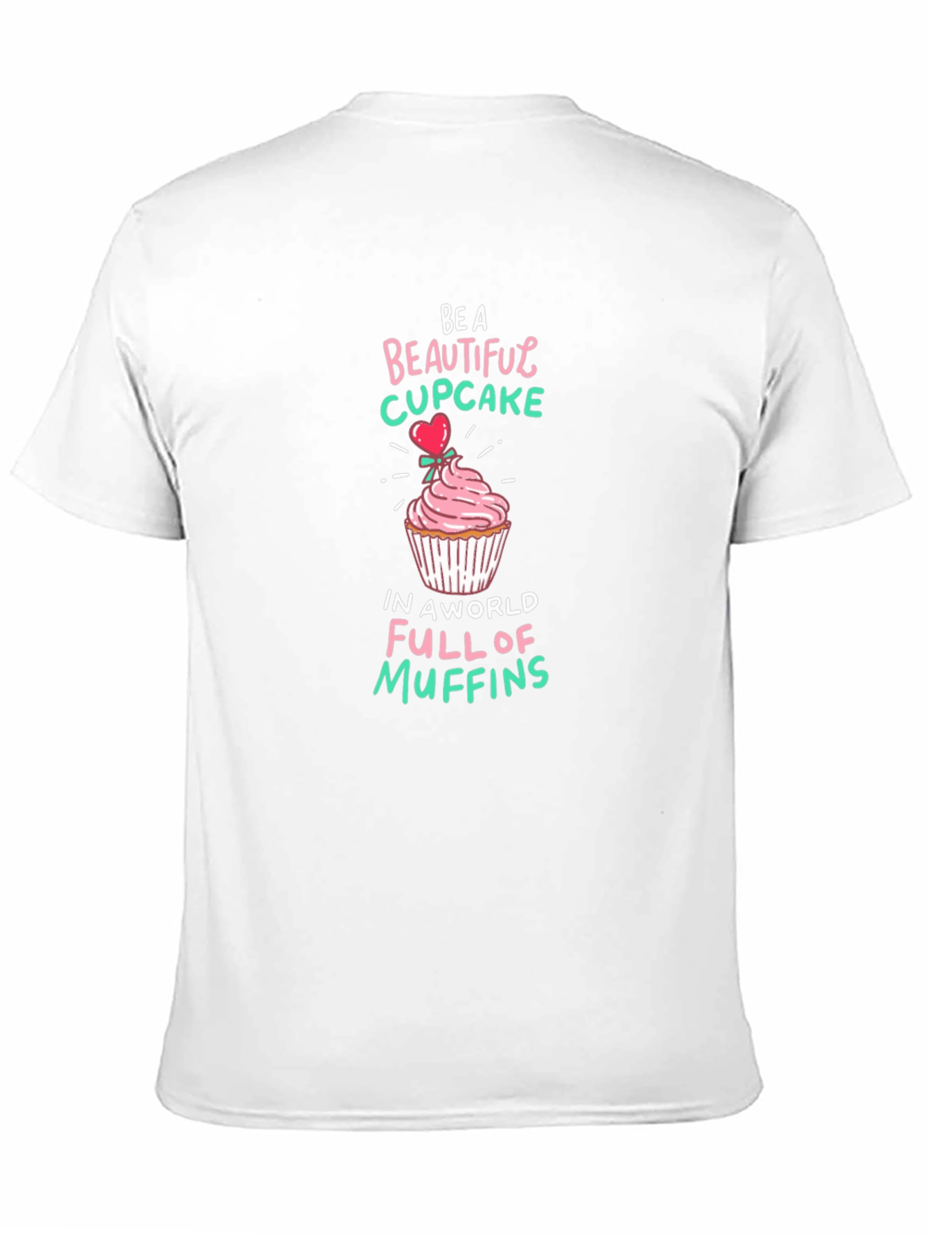 Be a Beautiful Cupcake Graphic T-Shirt