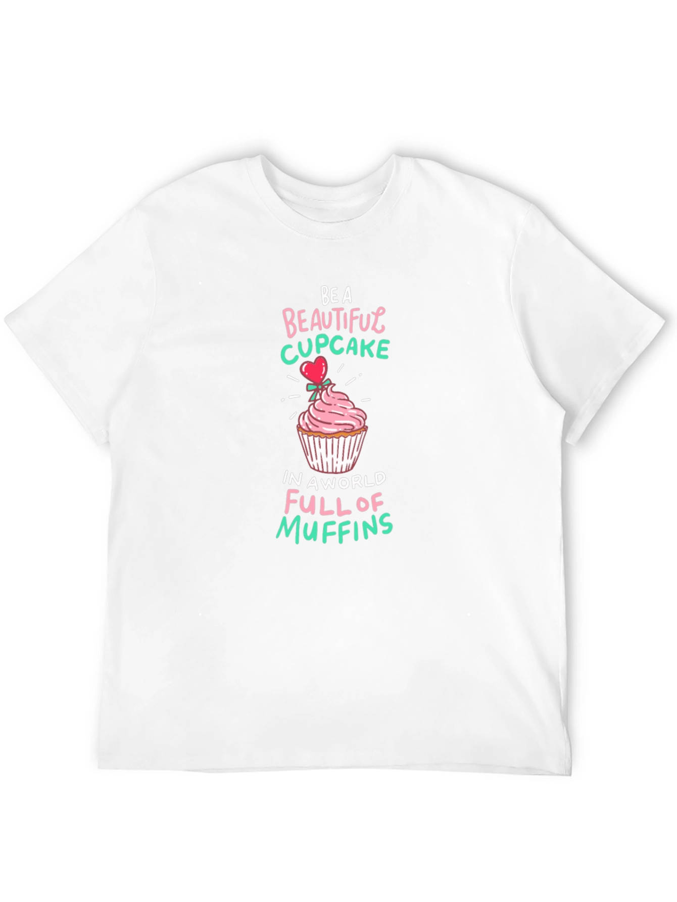 Be a Beautiful Cupcake Graphic T-Shirt